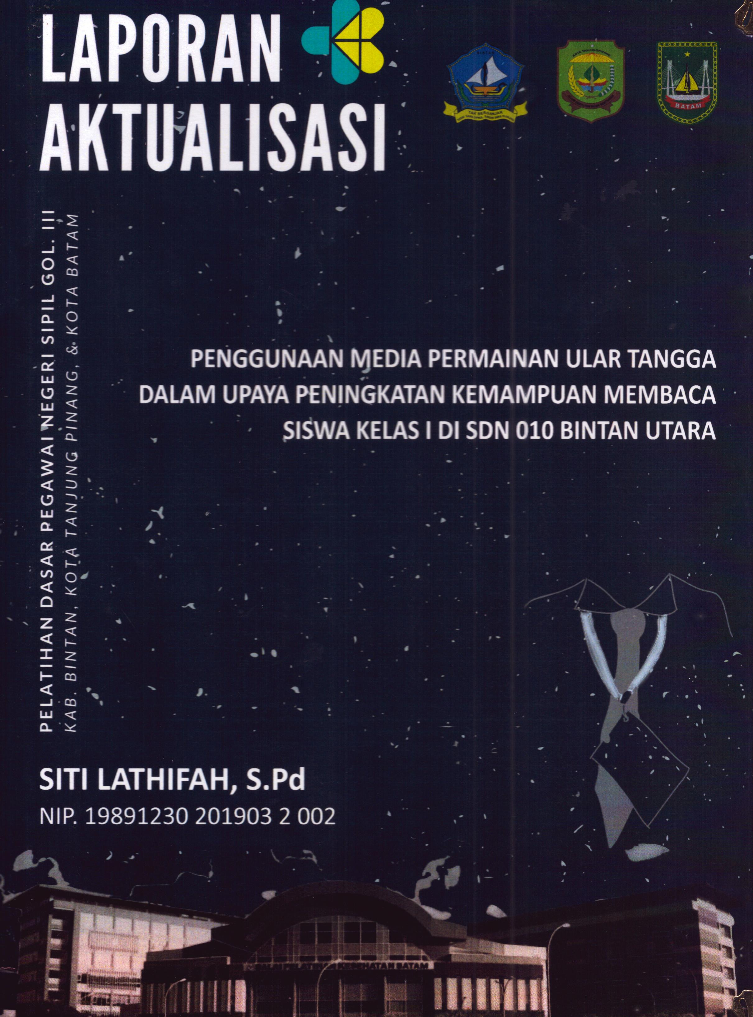 Cover Penggunaan Media Permainan Ular Tangga dalam Upaya Peningkatan Kemampuan Membaca Siswa Kelas 1 Di SDN 010 Bintan Utara :  Pelatihan Dasar Calon Pegawai Negeri Sipil Golongan III Kab. Bintan, Kota Tanjung Pinang, & Kota Batam / Siti Lathifah,S.Pd