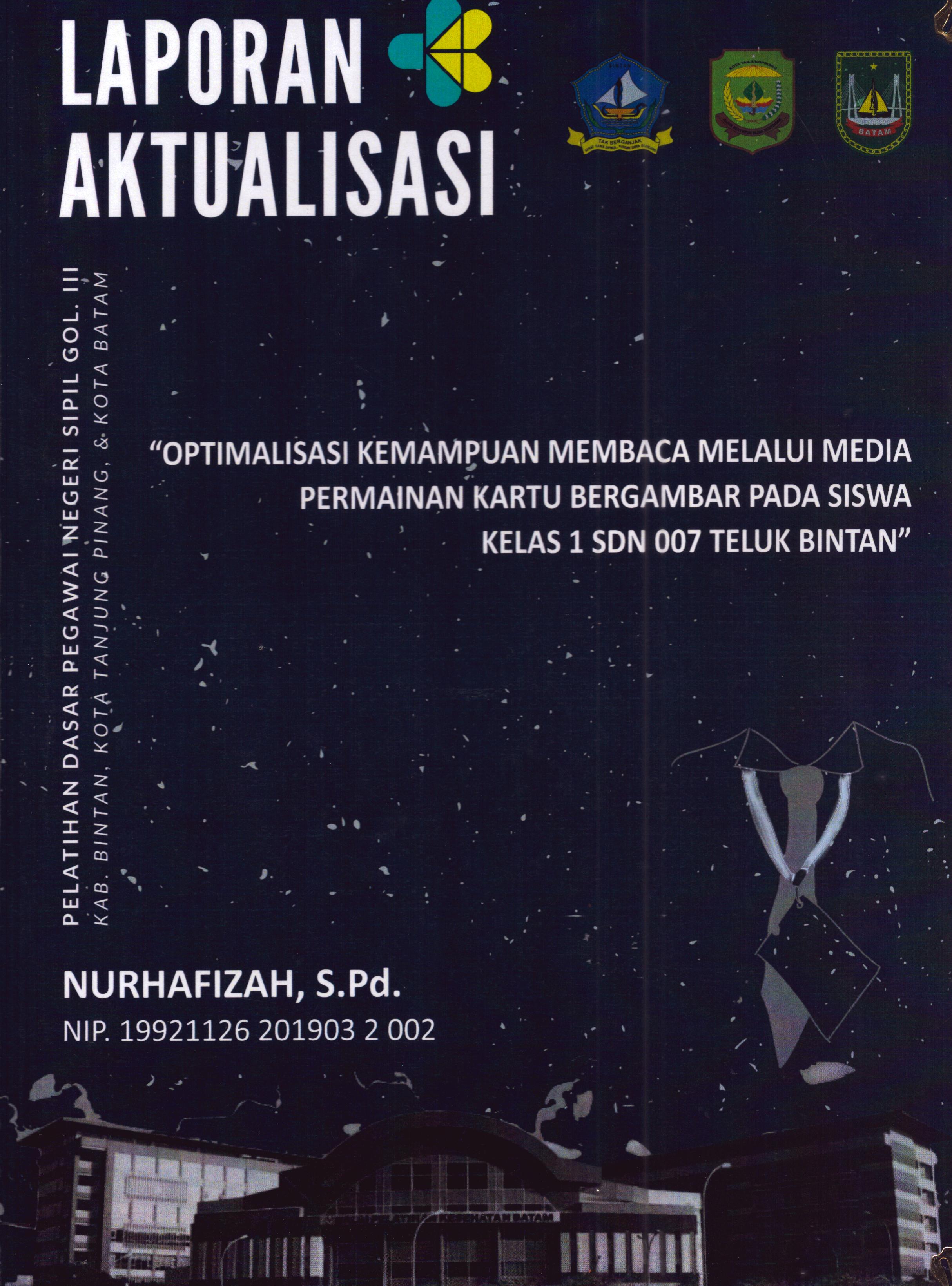 Cover Optimalisasi Kemampuan Membaca melalui Media Permainan Kartu Bergambar pada Siswa Kelas 1 SDN Teluk Bintan :  Pelatihan Dasar Calon Pegawai Negeri Sipil Golongan III Kab. Bintan, Kota Tanjung Pinang, & Kota Batam / Nurhafizah,S.Pd