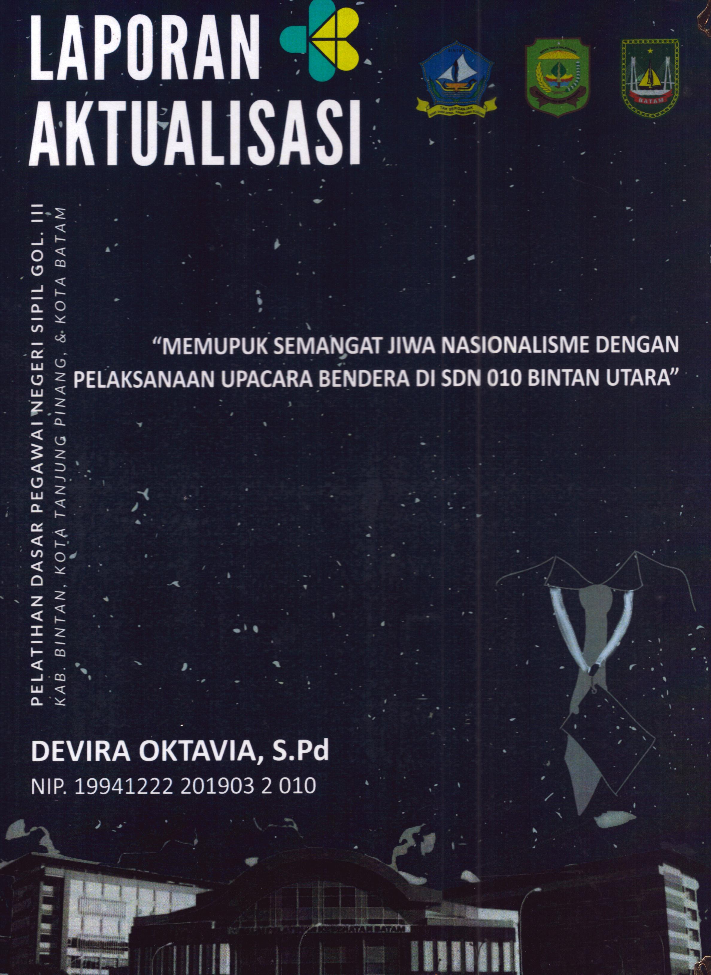 Cover Memupuk Semangat Jiwa Nasionalisme dengan Pelaksanaan Upacara Bendera Di SDN 010 Bintan Utara :  Pelatihan Dasar Calon Pegawai Negeri Sipil Golongan III Kab. Bintan, Kota Tanjung Pinang, & Kota Batam / Devira Oktavia,S.Pd