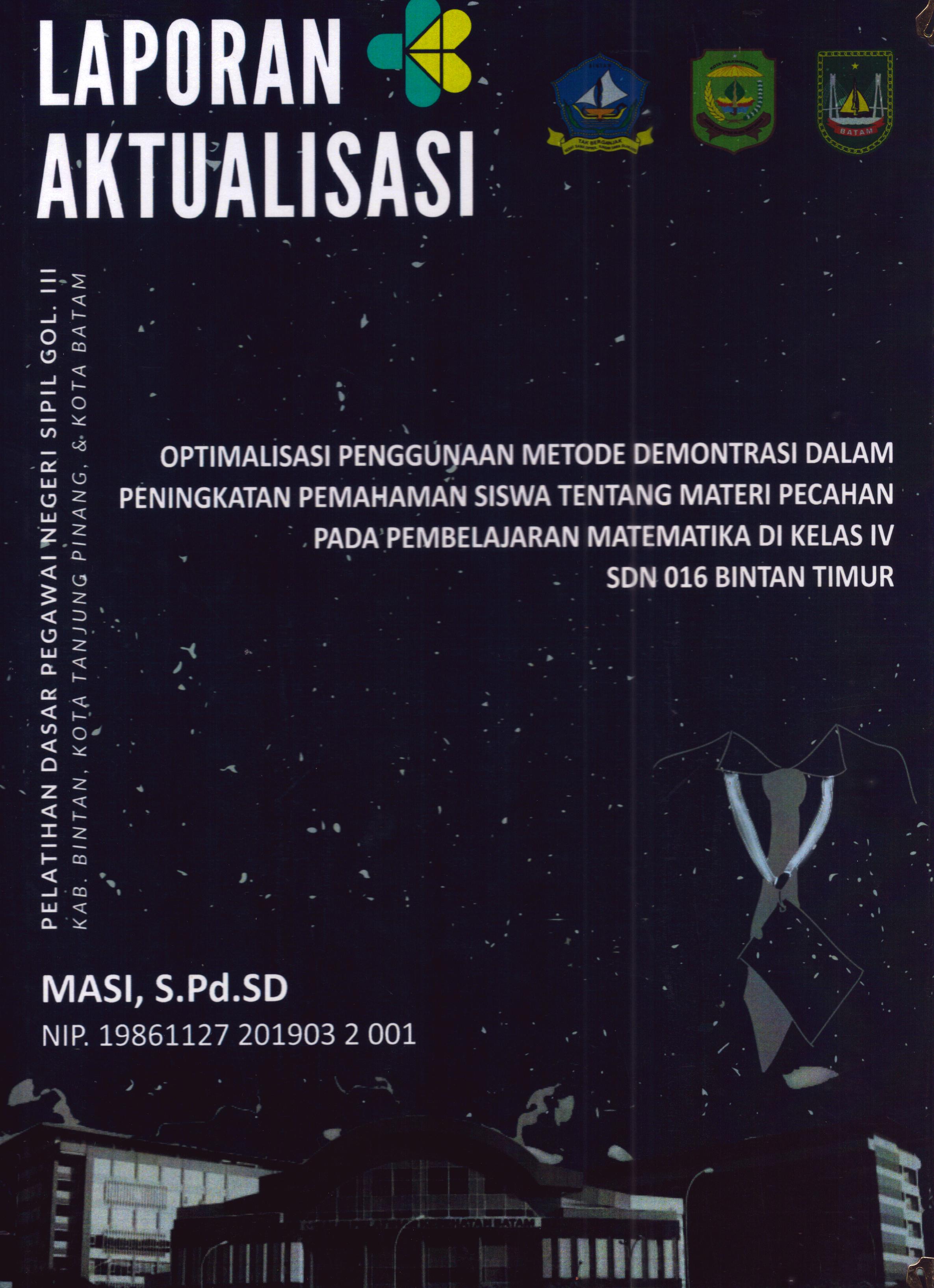 Cover Optimalisasi Penggunaan Metode Demontrasi dalam Peningkatan Pemahaman Siswa tentang Materi Pecahan pada Pembelajaran Matematika Di Kelas IV SDN 016 Bintan Timur :  Pelatihan Dasar Calon Pegawai Negeri Sipil Golongan III Kab. Bintan, Kota Tanjung Pinang, & Kota Batam / Masi,S.Pd.SD