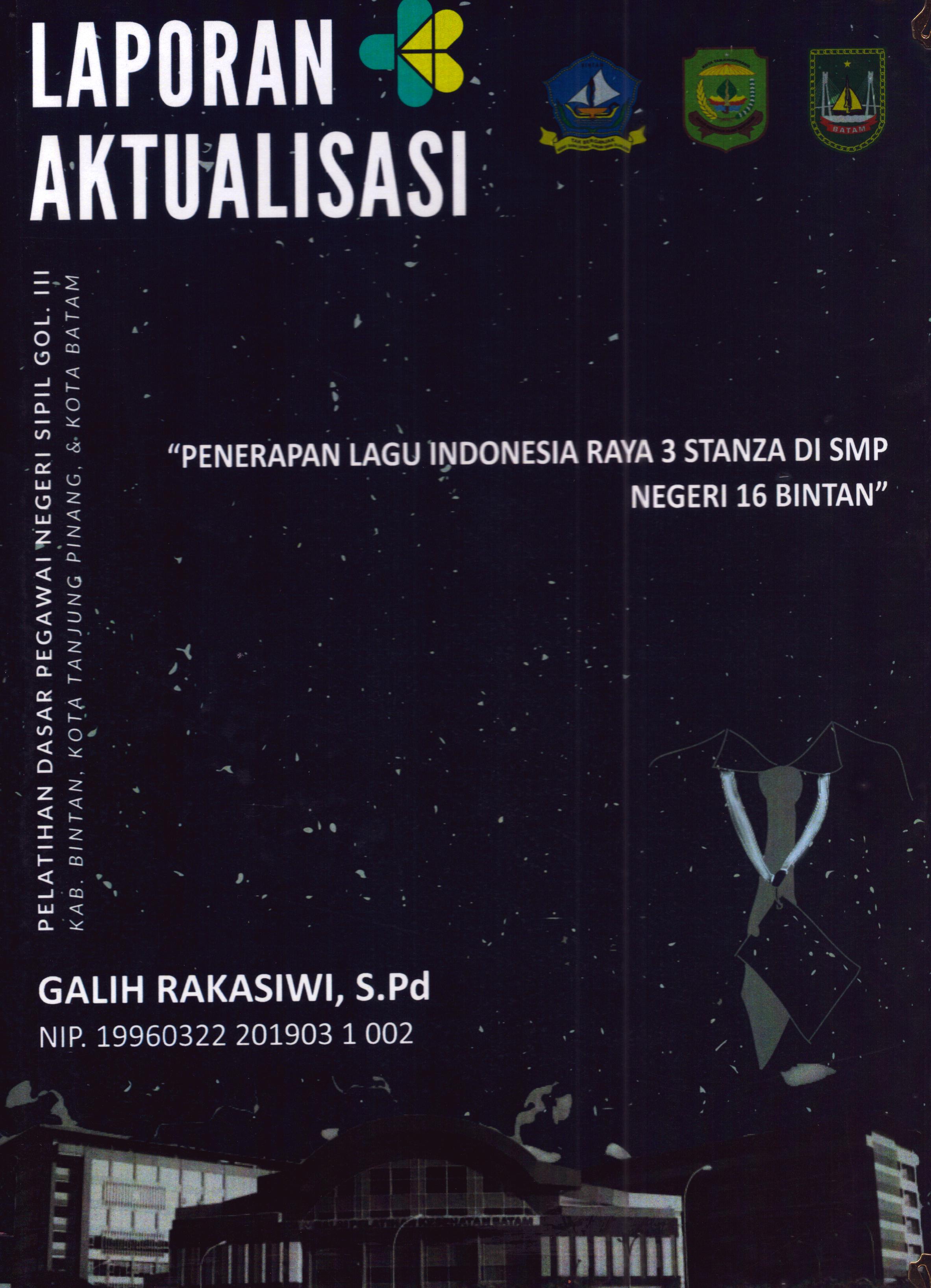 Cover Penerapan Lagu Indonesia Raya 3 Stanza Di SMP Negeri 16 Bintan :  Pelatihan Dasar Calon Pegawai Negeri Sipil Golongan III Kab. Bintan, Kota Tanjung Pinang, & Kota Batam / Galih Rakasiwi,S.Pd