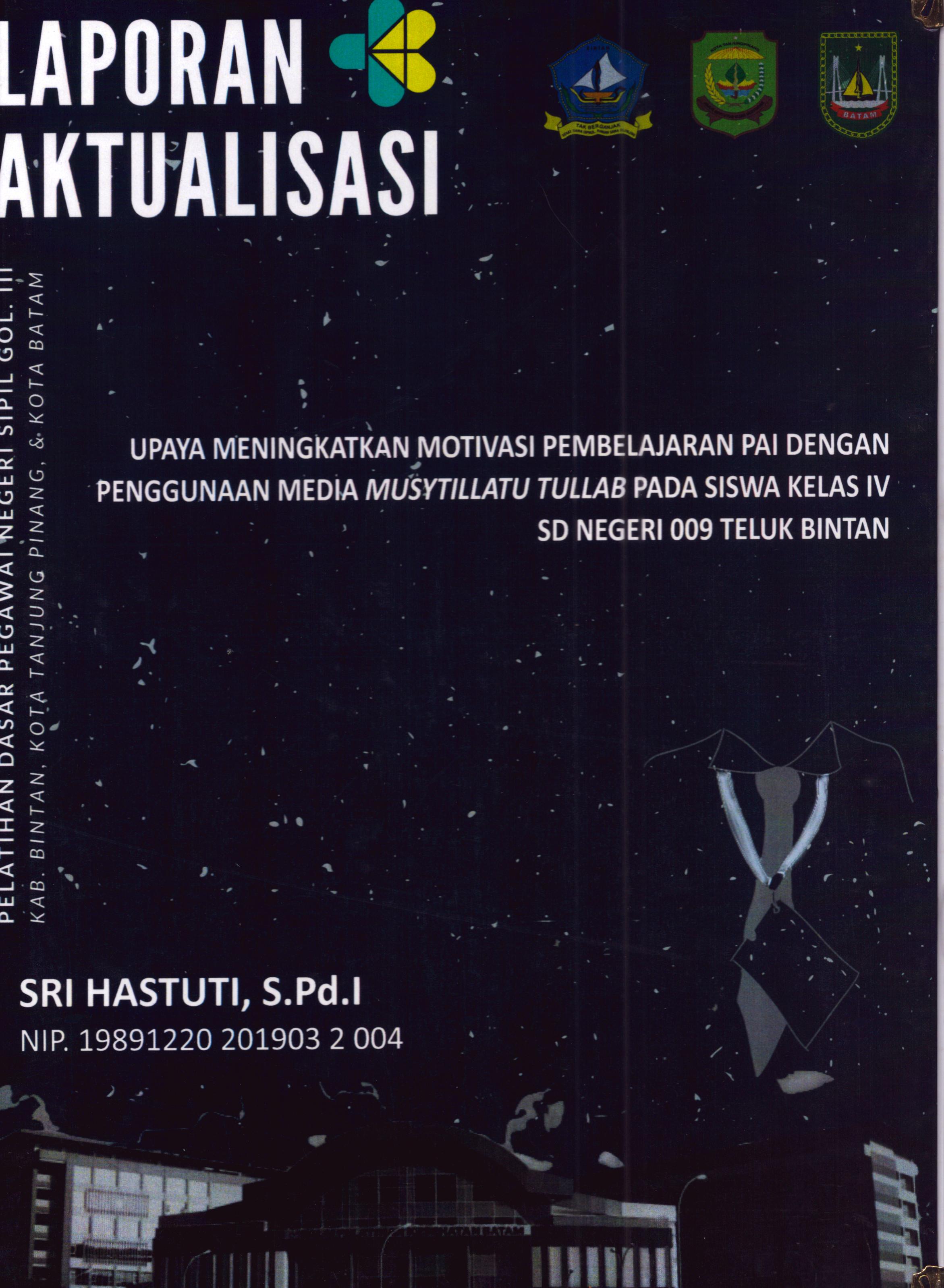 Cover Upaya Meningkatkan Motivasi Pembelajaran PAI dengan Penggunaan Media Musytillatu Tullab pada Siswa Kelas IV SD Negeri 009 Teluk Bintan :  Pelatihan Dasar Calon Pegawai Negeri Sipil Golongan III Kab. Bintan, Kota Tanjung Pinang, & Kota Batam / Sri Hastuti,S.Pd.I