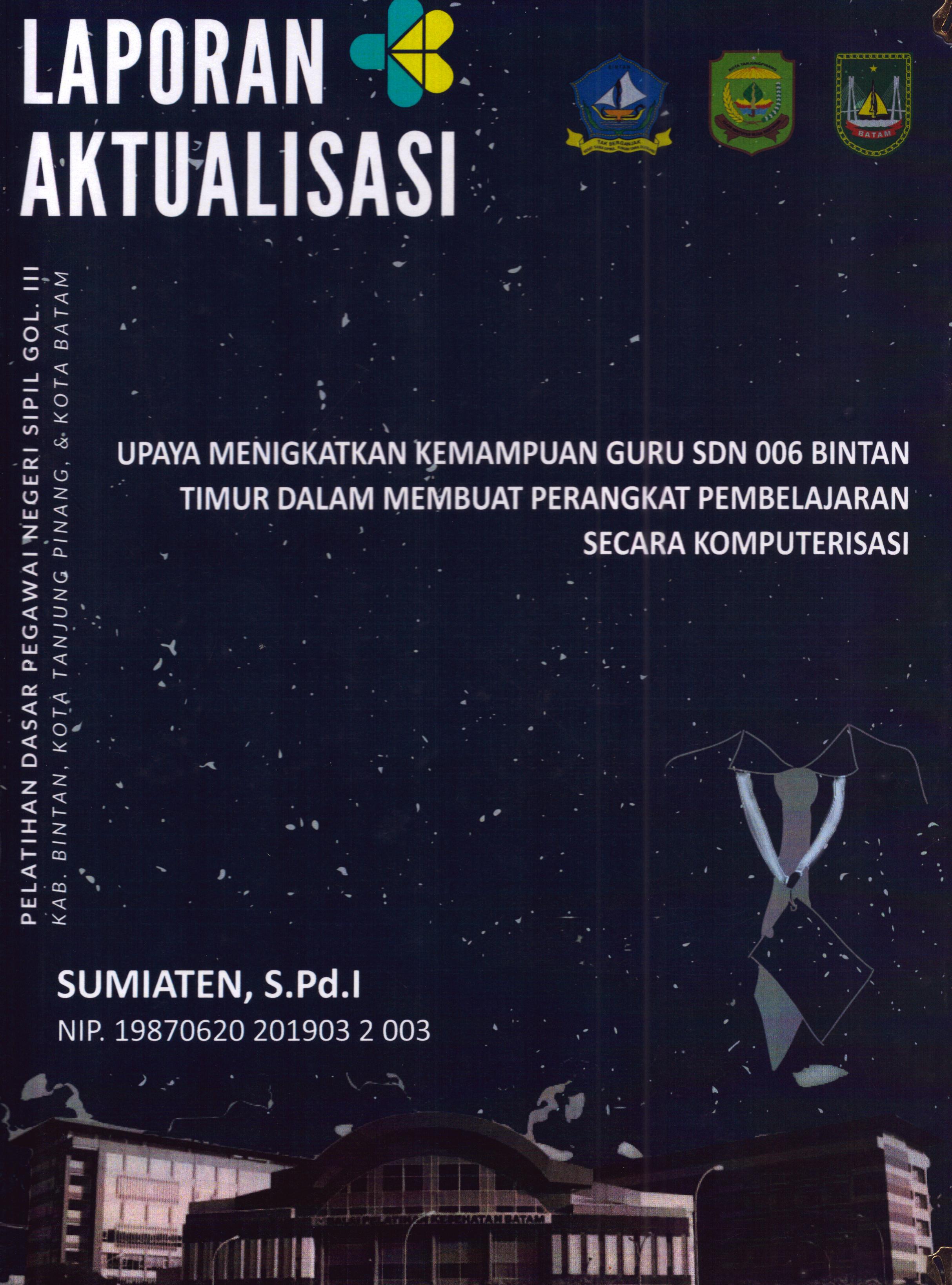 Cover Upaya Meningkatkan Kemampuan Guru SDN 006 Bintan Timur dalam Membuat Perangkat Pembelajaran Secara Komputerisasi :  Pelatihan Dasar Calon Pegawai Negeri Sipil Golongan III Kab. Bintan, Kota Tanjung Pinang, & Kota Batam / Sumiaten,S.Pd.I