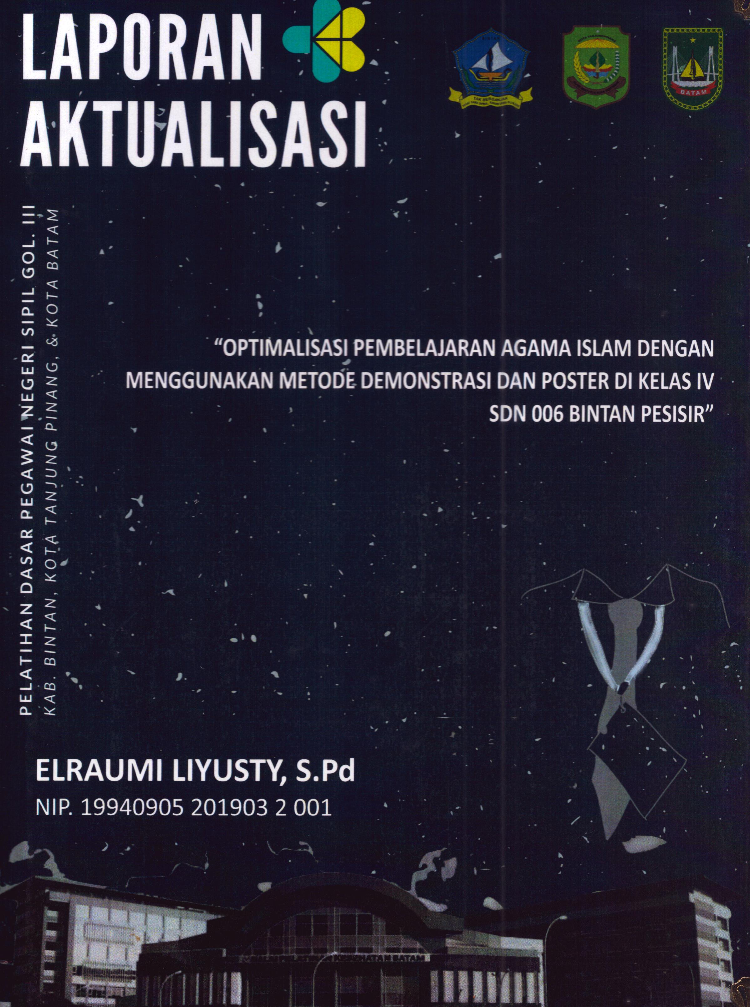 Cover Optimalisasi Pembelajaran Agama Islam dengan Menggunakan Metode Demonstrasi dan Poster Di Kelas IV SDN 006 Bintan Pesisir :  Pelatihan Dasar Calon Pegawai Negeri Sipil Golongan III Kab. Bintan, Kota Tanjung Pinang, & Kota Batam / Elraumi Liyusty,S.Pd