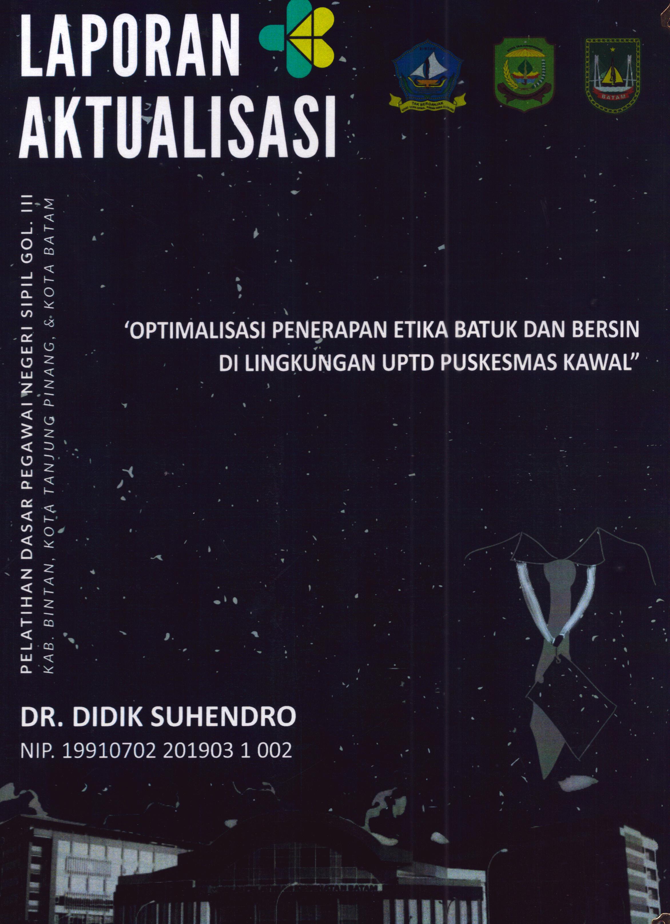 Cover Optimalisasi Penerapan Etika Batuk dan Bersin Di Lingkungan UPTD Puskesmas Kawal :  Pelatihan Dasar Calon Pegawai Negeri Sipil Golongan III Kab. Bintan, Kota Tanjung Pinang, & Kota Batam / DR. Didik Suhendro