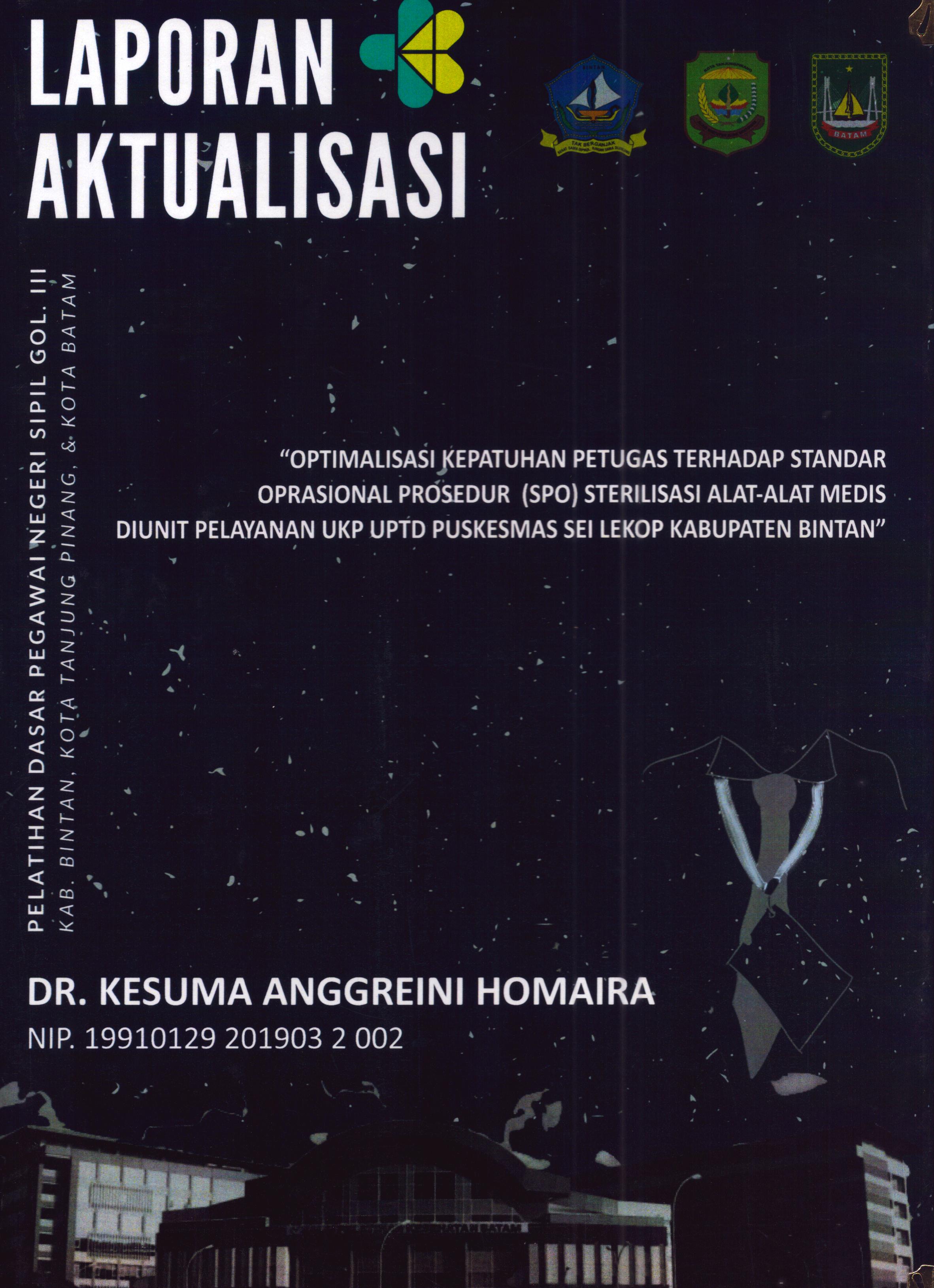 Cover Optimalisasi Kepatuhan Petugas Terhadap Standar Oprasional Prosedur (SPO) Sterilisasi Alat-Alat Medis Diunit Pelayanan UKP UPTD Puskesmas Sei Lekop Kabupaten Bintan :  Pelatihan Dasar Calon Pegawai Negeri Sipil Golongan III Kab. Bintan, Kota Tanjung Pinang, & Kota Batam / DR. Kesuma Anggreini Homaira