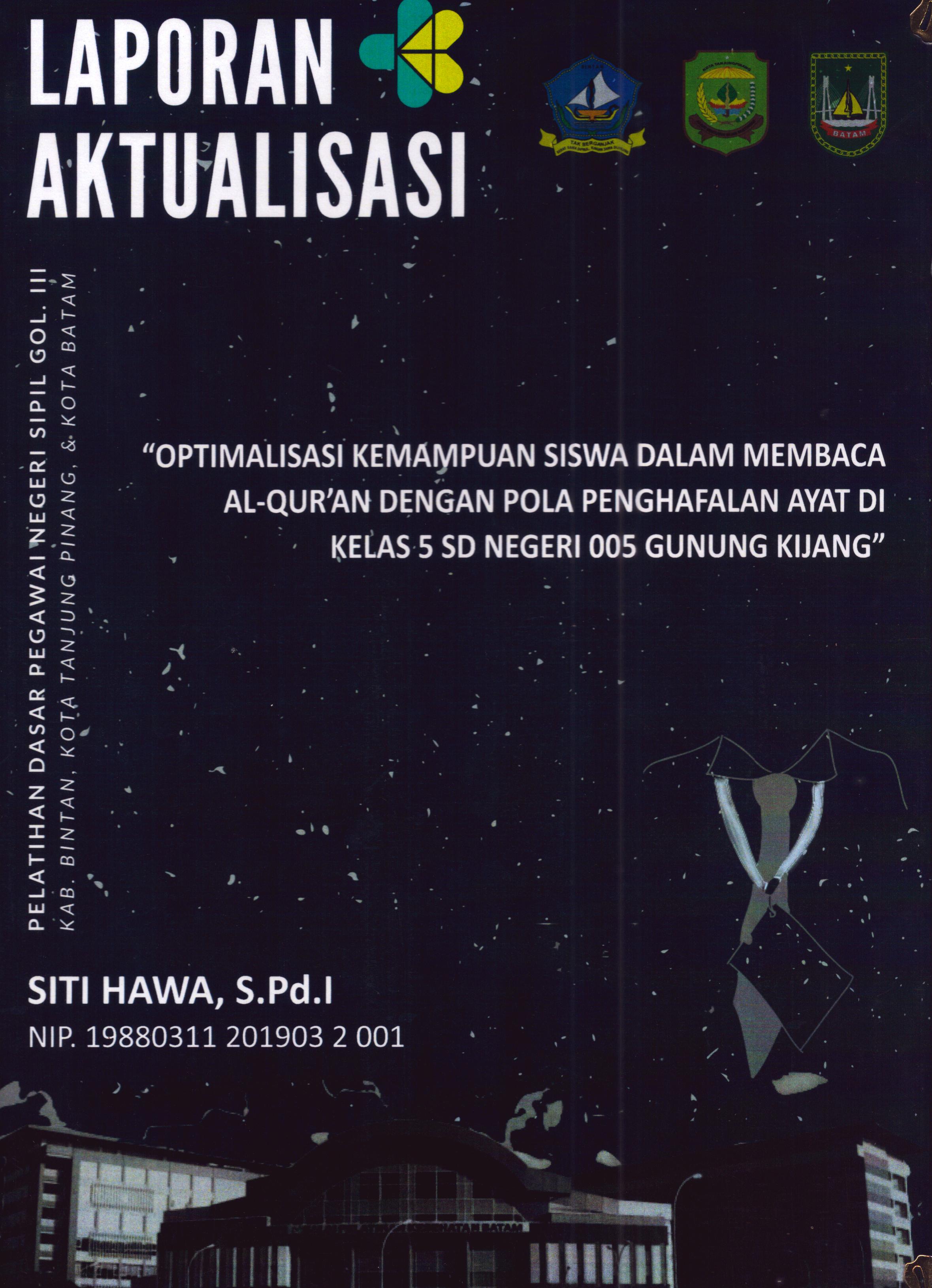 Cover Optimalisasi kemampuan Siswa dalam Membaca Al-Qur'an dengan Pola Penghafalan Ayat Di Kelas 5 SD Negeri 005 Gunung Kijang :  Pelatihan Dasar Calon Pegawai Negeri Sipil Golongan III Kab. Bintan, Kota Tanjung Pinang, & Kota Batam / Siti Hawa,S.Pd.I