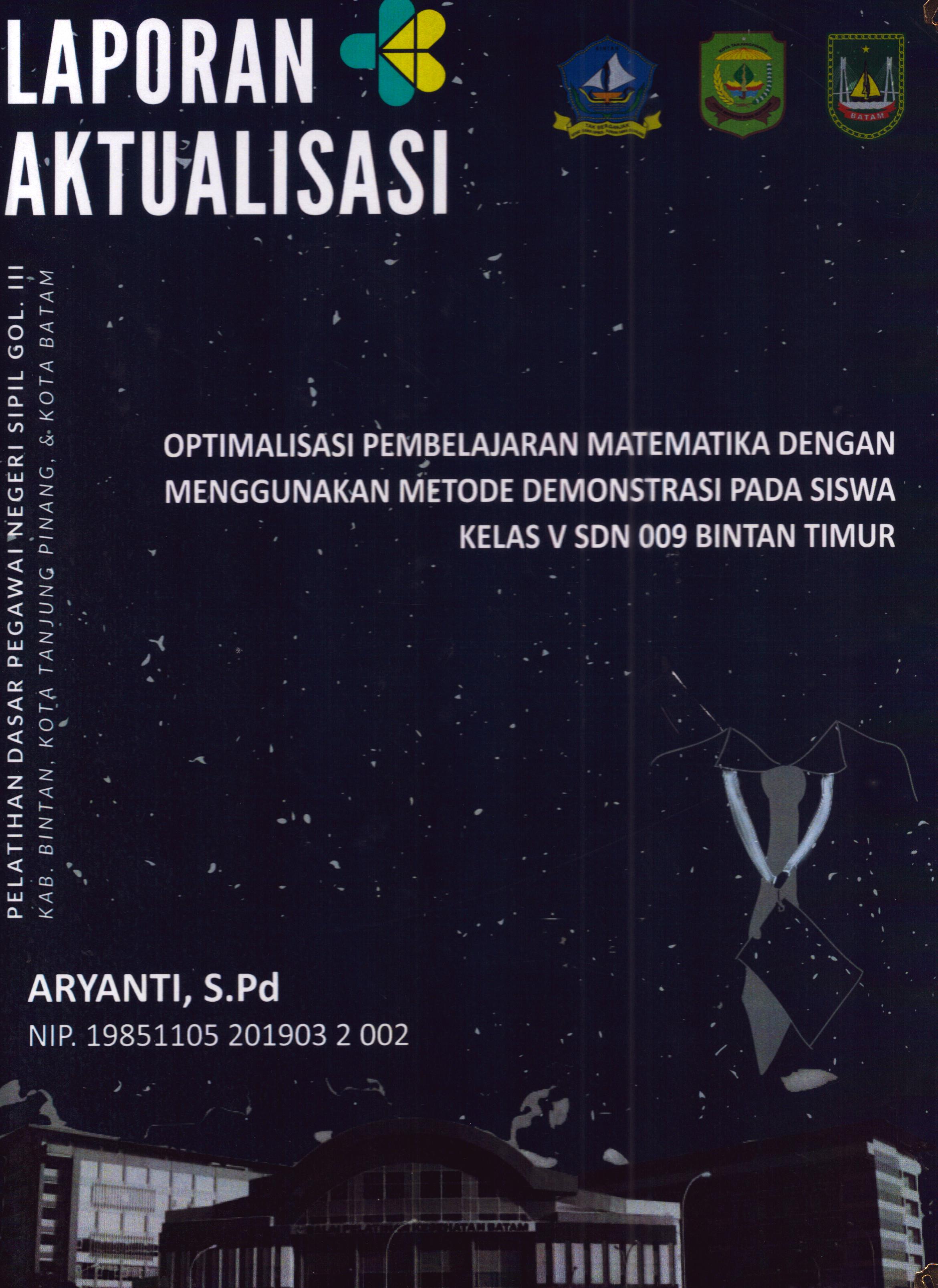 Cover Optimalisasi Pembelajaran Matematika dengan Menggunakan Metode Demonstrasi pada Siswa Kelas V SDN 009 Bintan Timur :  Pelatihan Dasar Calon Pegawai Negeri Sipil Golongan III Kab. Bintan, Kota Tanjung Pinang, & Kota Batam / Aryanti,S.Pd