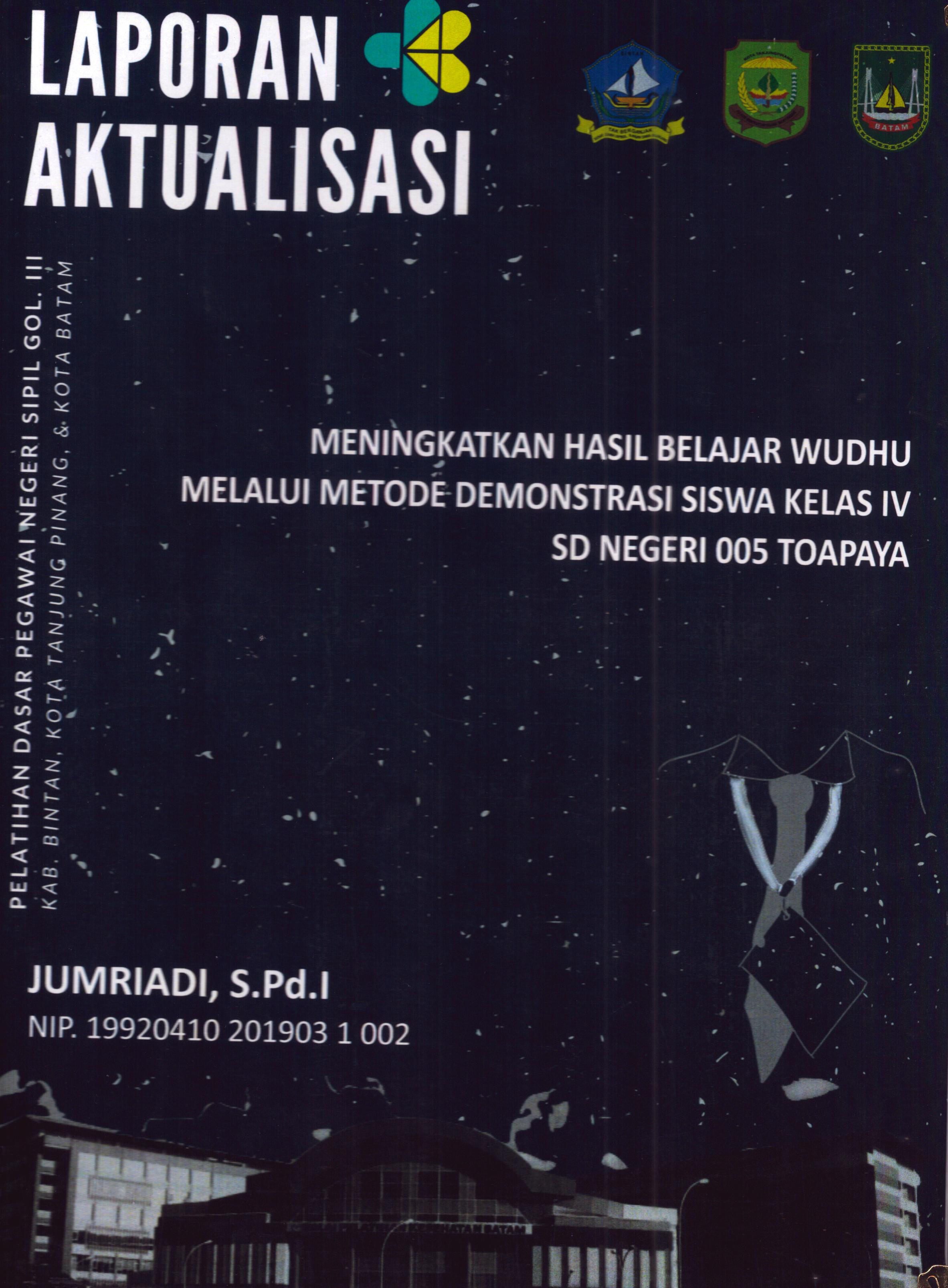 Cover Meningkatkan Hasil Belajar Wudhu Melalui Metode Demonstrasi Siswa kelas IV SD Negeri 005 Toapaya :  Pelatihan Dasar Calon Pegawai Negeri Sipil Golongan III Kab. Bintan, Kota Tanjung Pinang, & Kota Batam / Jumriadi,S.Pd.I