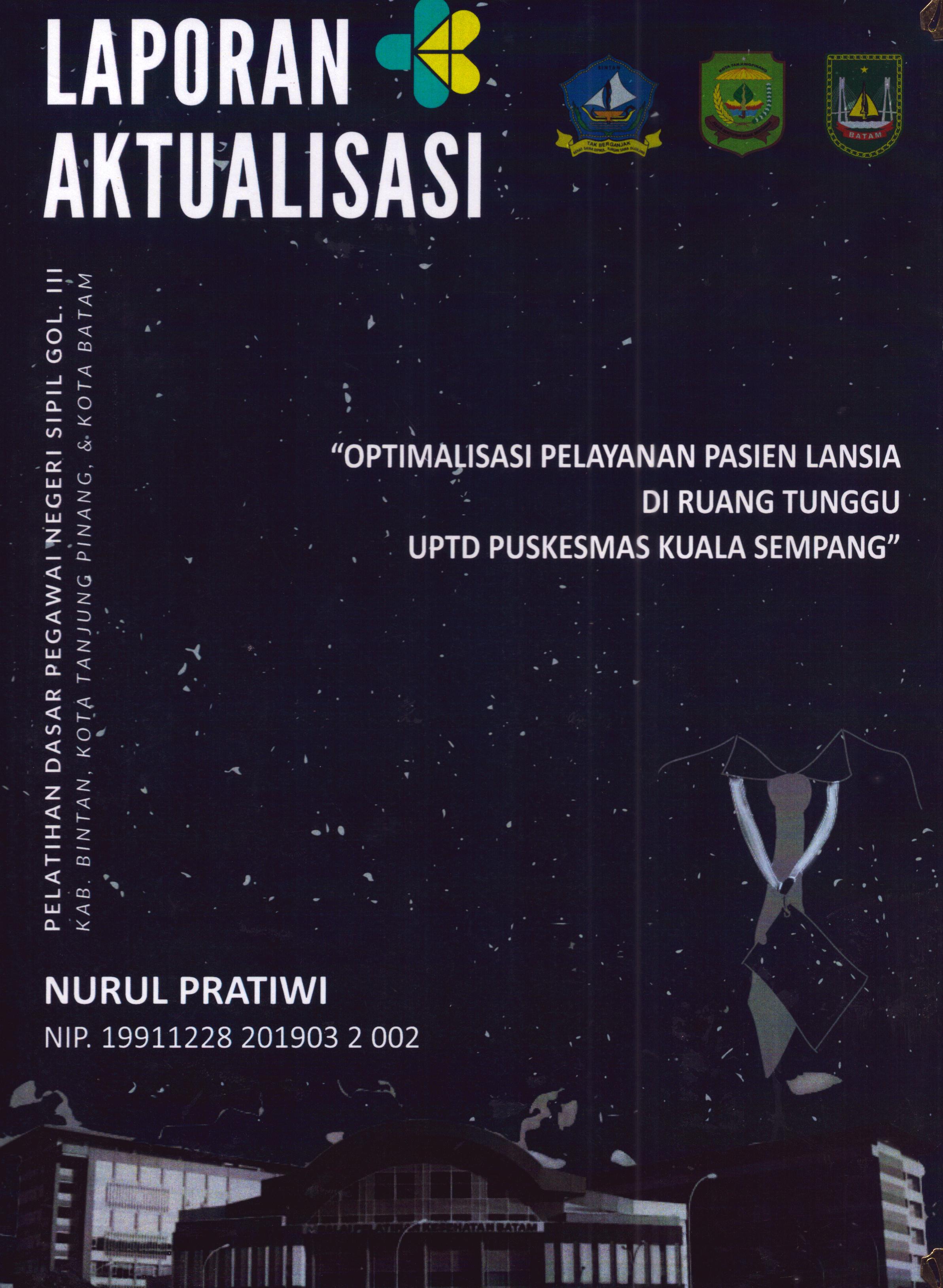 Cover Optimalisasi Pelayanan Pasien Lansia Di Ruang Tunngu UPTD Puskesmas Kuala Sempang :  Pelatihan Dasar Calon Pegawai Negeri Sipil Golongan III Kab. Bintan, Kota Tanjung Pinang, & Kota Batam / Nurul Pratiwi