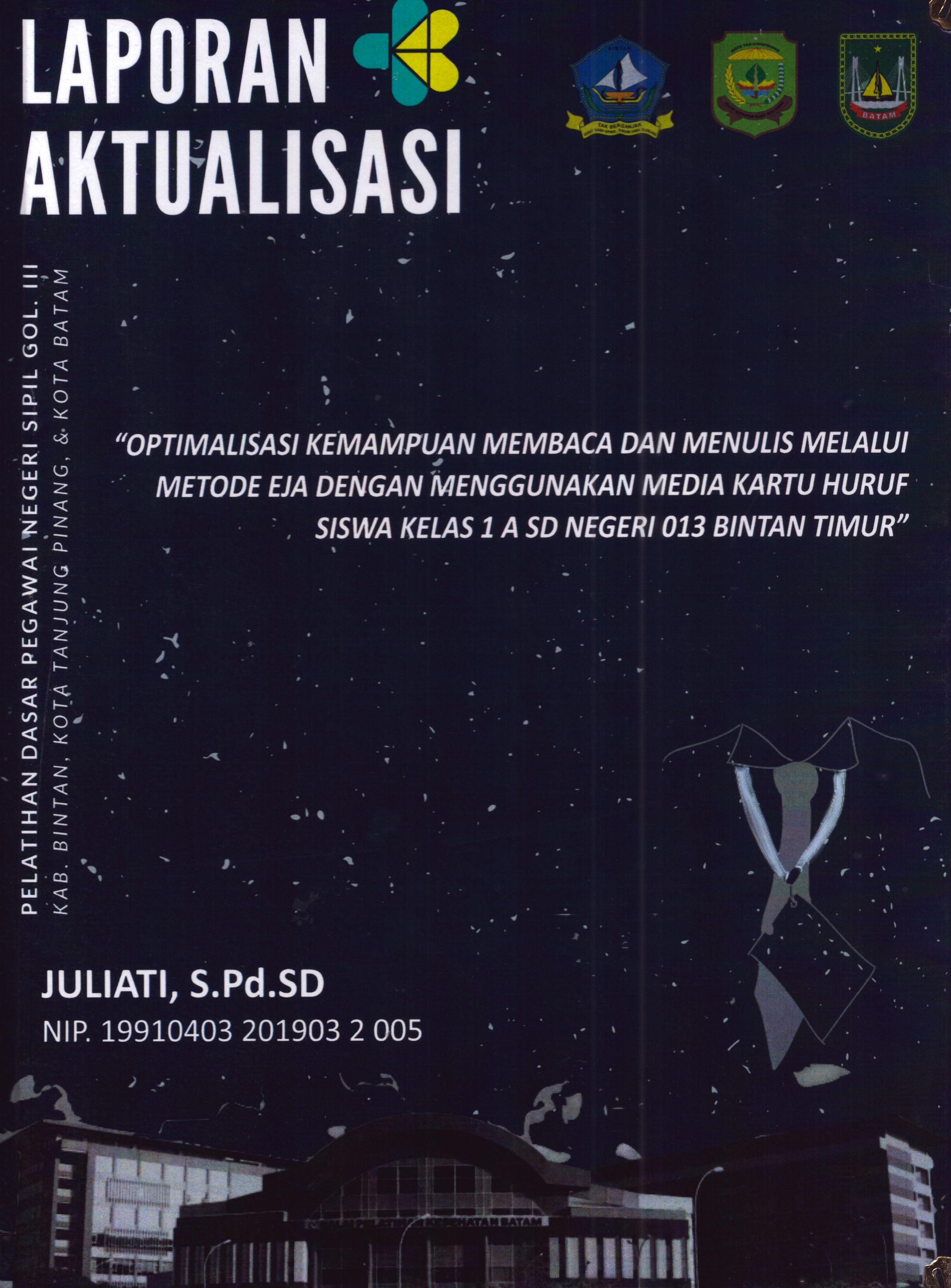 Cover Optimalisasi Kemampuan Membaca dan Menulis Melalui Metode Eja dengan Menggunakan Media Kartu Huruf Siswa Kelas 1 A SD negeri 013 Bintan Timur :  Pelatihan Dasar Calon Pegawai Negeri Sipil Golongan III Kab. Bintan, Kota Tanjung Pinang, & Kota Batam / Juliati,S.Pd.SD