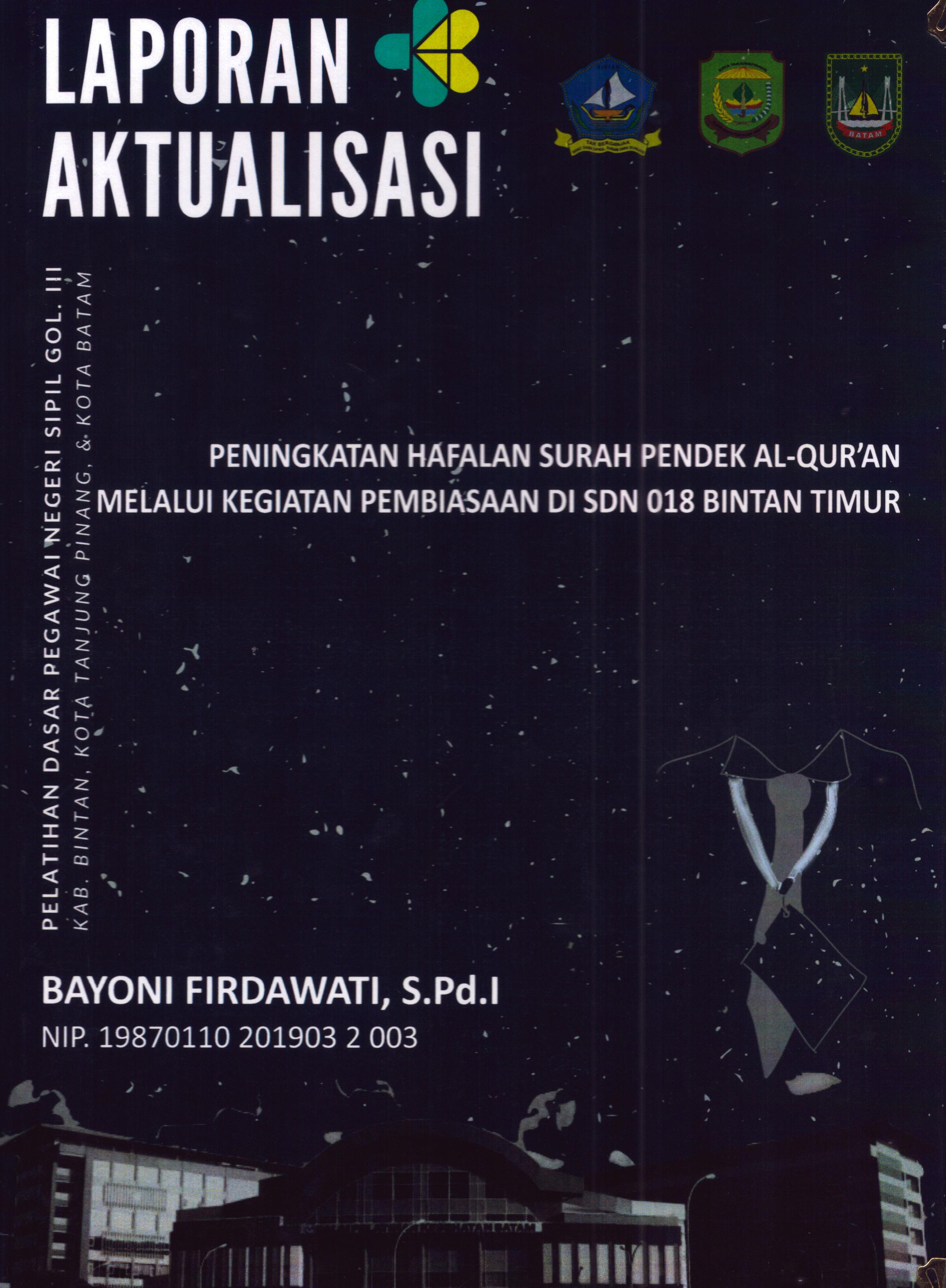 Cover Peningkatan Hafalan Surah Pendek Al-Qur'an Melalui Kegiatan Pembiasaan Di SDN 018 Bintan Timur :  Pelatihan Dasar Calon Pegawai Negeri Sipil Golongan III Kab. Bintan, Kota Tanjung Pinang, & Kota Batam / Bayoni Firdawati,S.Pd.I