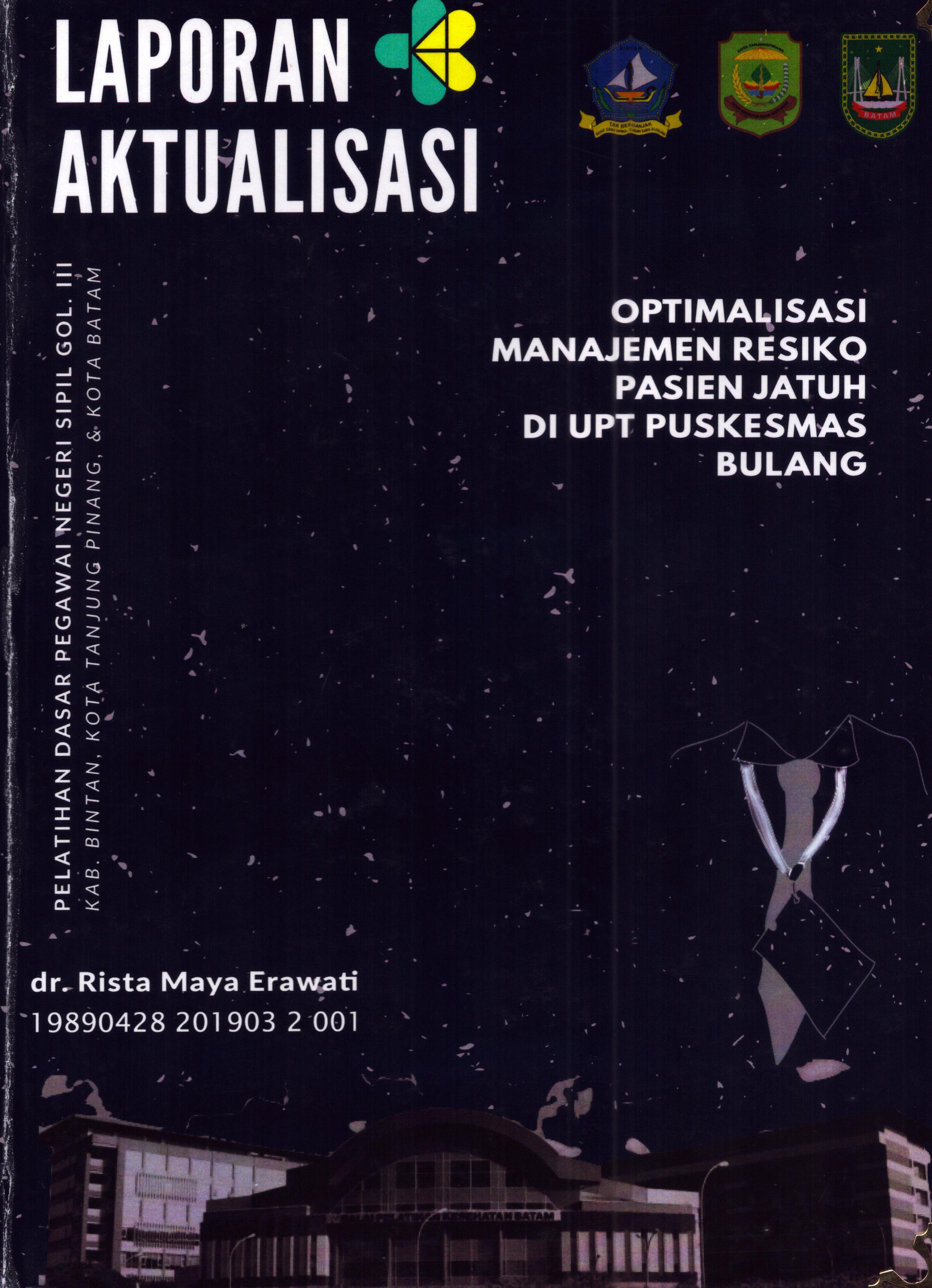 Cover Optimalisasi Manajemen Resiko Pasien Jatuh Di UPT Puskesmas Bulang :  Pelatihan Dasar Calon Pegawai Negeri Sipil Golongan III Kab. Bintan, Kota Tanjung Pinang, & Kota Batam / dr. Rista Maya Erawati