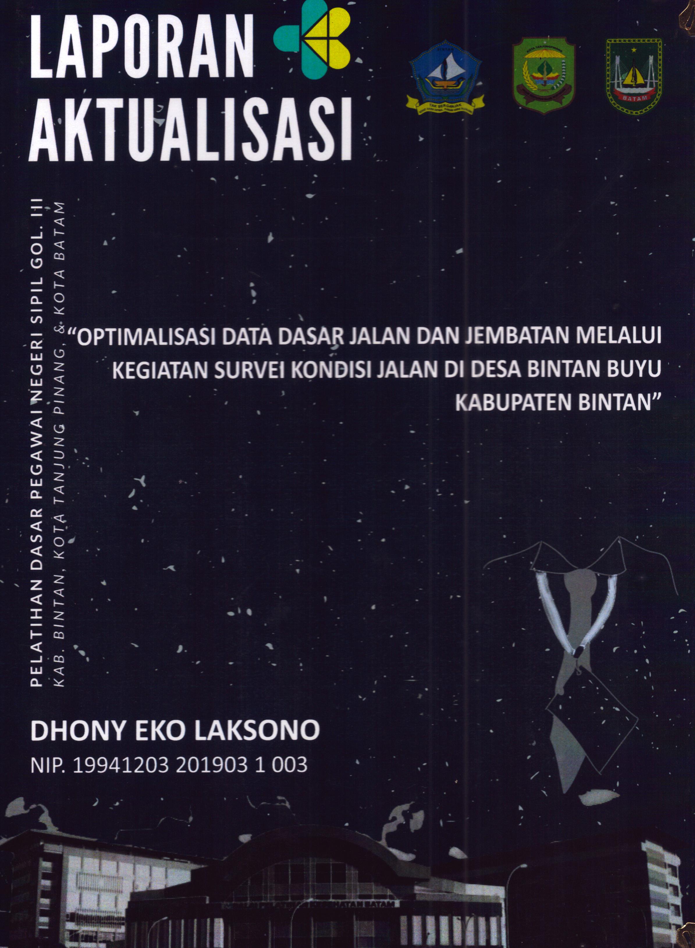 Cover Optimalisasi Data Dasar Jalan dan Jembatan Melalui Kegiatan Survei Kondisi Jalan Di Desa Bintan Buyu Kabupaten Bintan :  Pelatihan Dasar Calon Pegawai Negeri Sipil Golongan III Kab. Bintan, Kota Tanjung Pinang, & Kota Batam / Dhony Eko Laksono