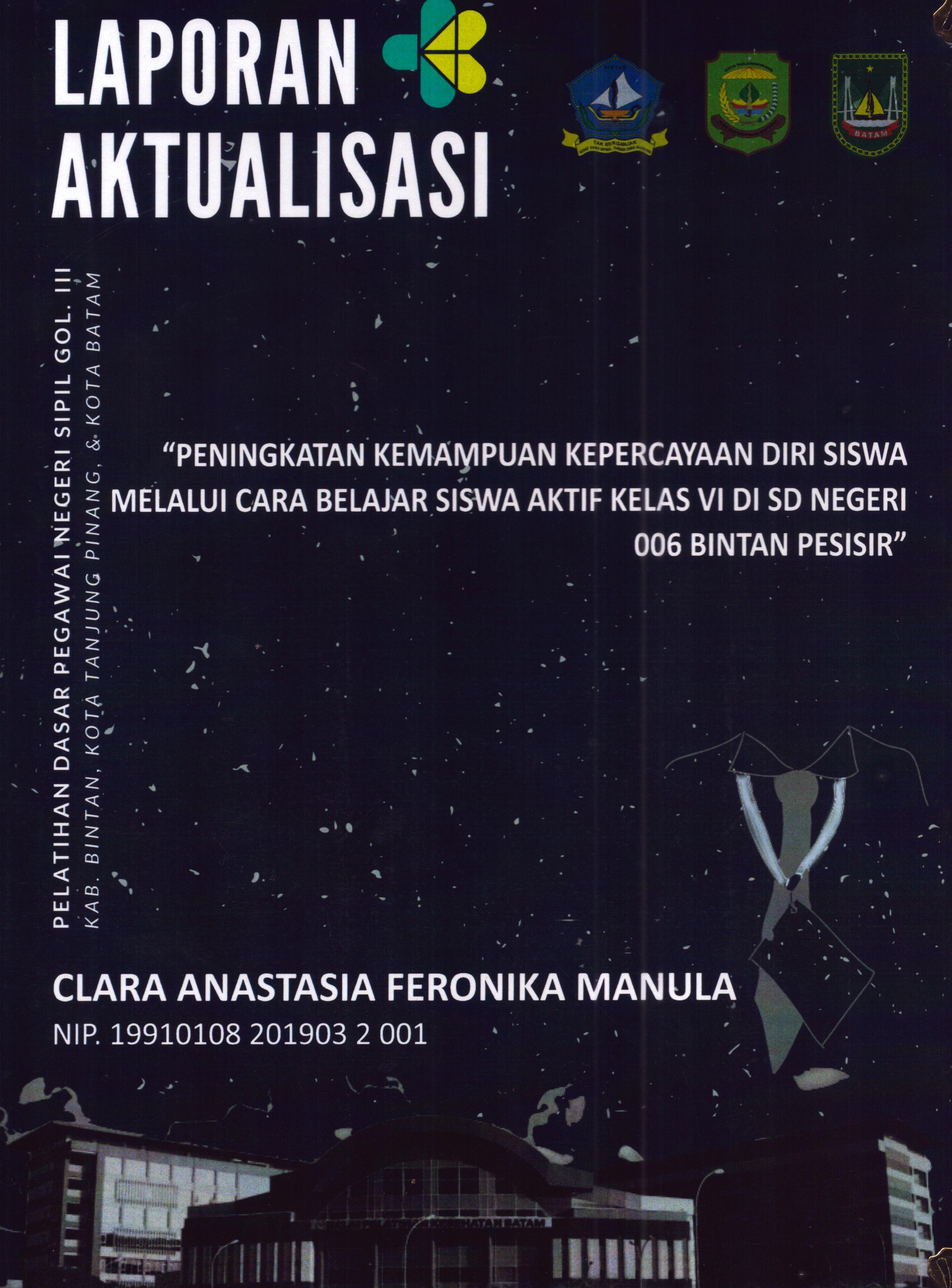 Cover Peningkatan kemampuan Kepercayaan Diri Siswa Melalui Cara Belajar Siswa Aktif Kelas VI Di SD Negeri 006 Bintan Pesisir :  Pelatihan Dasar Calon Pegawai Negeri Sipil Golongan III Kab. Bintan, Kota Tanjung Pinang, & Kota Batam / Clara Anastasia Feronika Manula