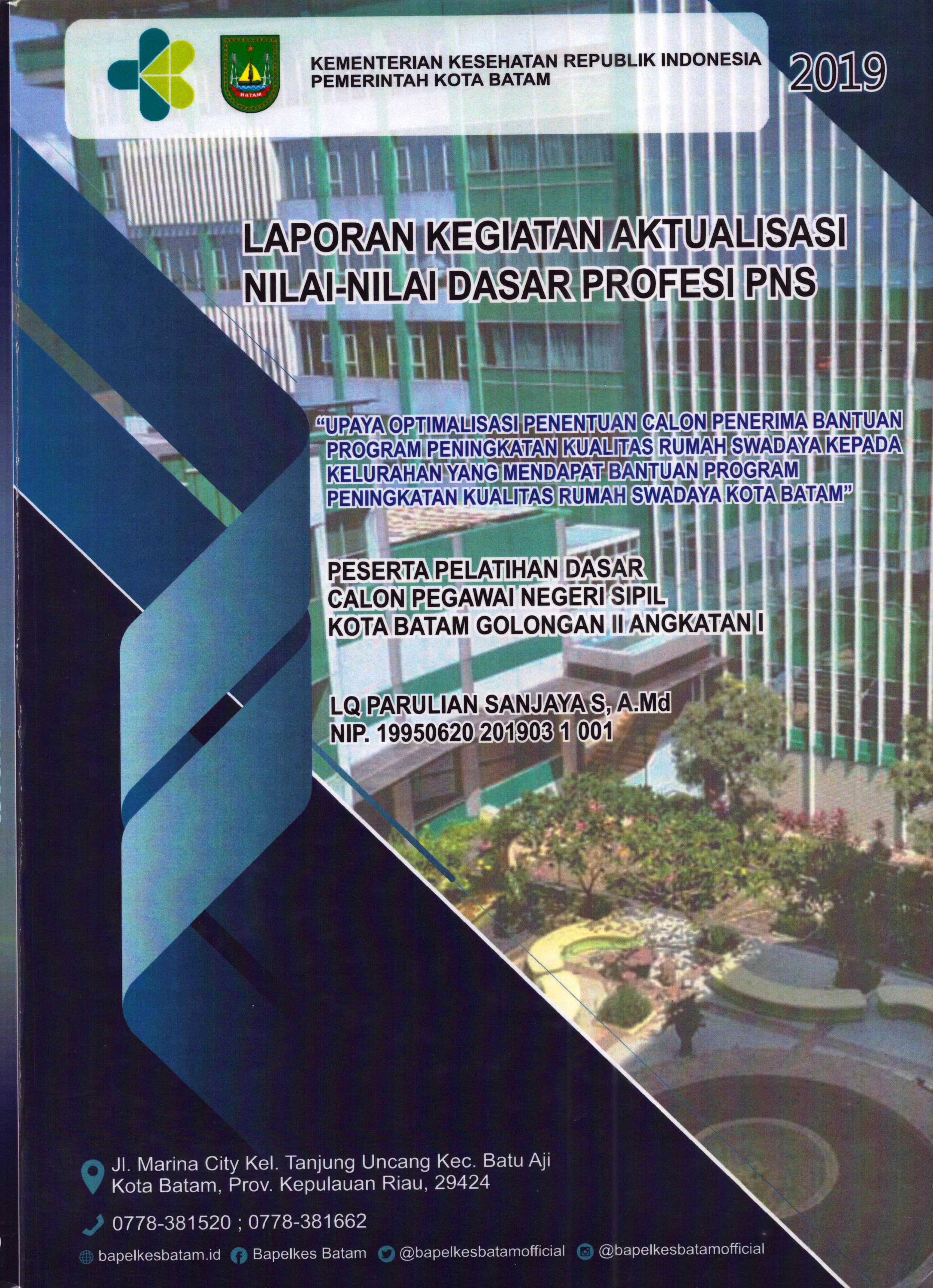 Cover Upaya Optimalisasi Penentuan Calon Penerima Bantuan Program Peningkatan Kualitas Rumah Swadaya kepada Kelurahan yang Mendapat Bantuan Program Peningkatan Kualitas Rumah Swadaya Kota Batam :  Pelatihan Dasar Calon Pegawai Negeri Sipil Golongan II  Kota Batam / LQ Parulian Sanjaya S,A.Md