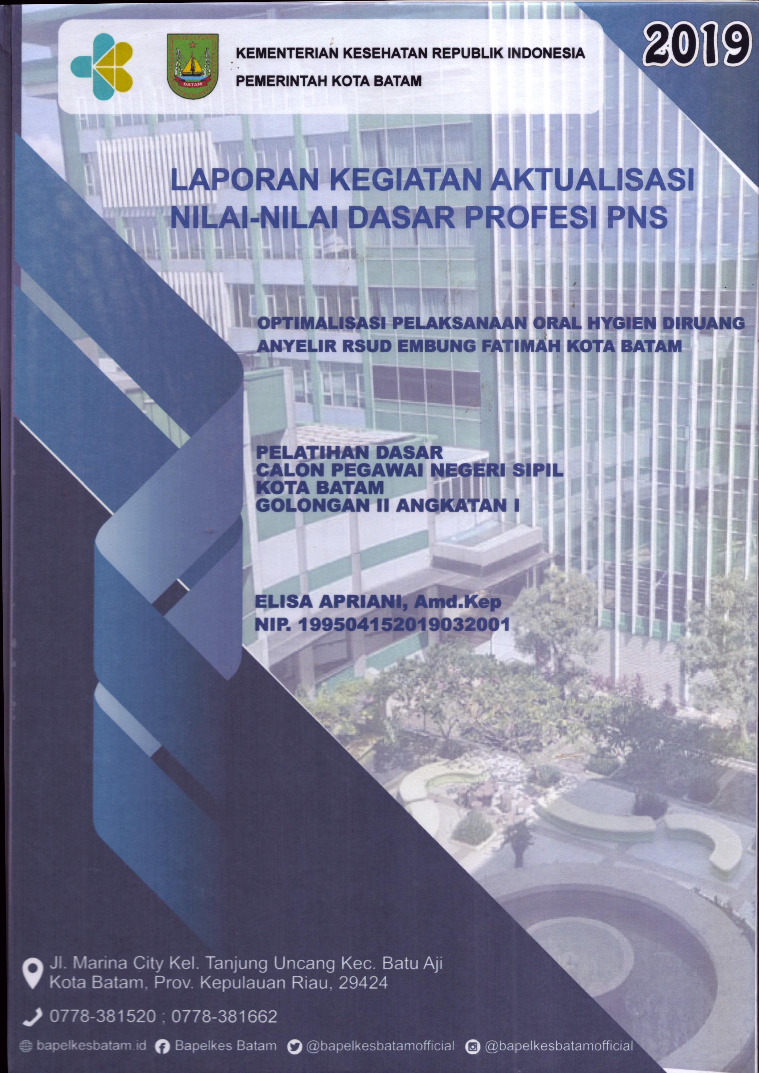 Cover Optimalisasi Pelaksanaan Oral Hygien Di Ruang Anyelir RSUD Embung Fatimah Kota Batam :  Pelatihan Dasar Calon Pegawai Negeri Sipil Golongan II  Kota Batam / Elisa Apriani,A.Md.Kep