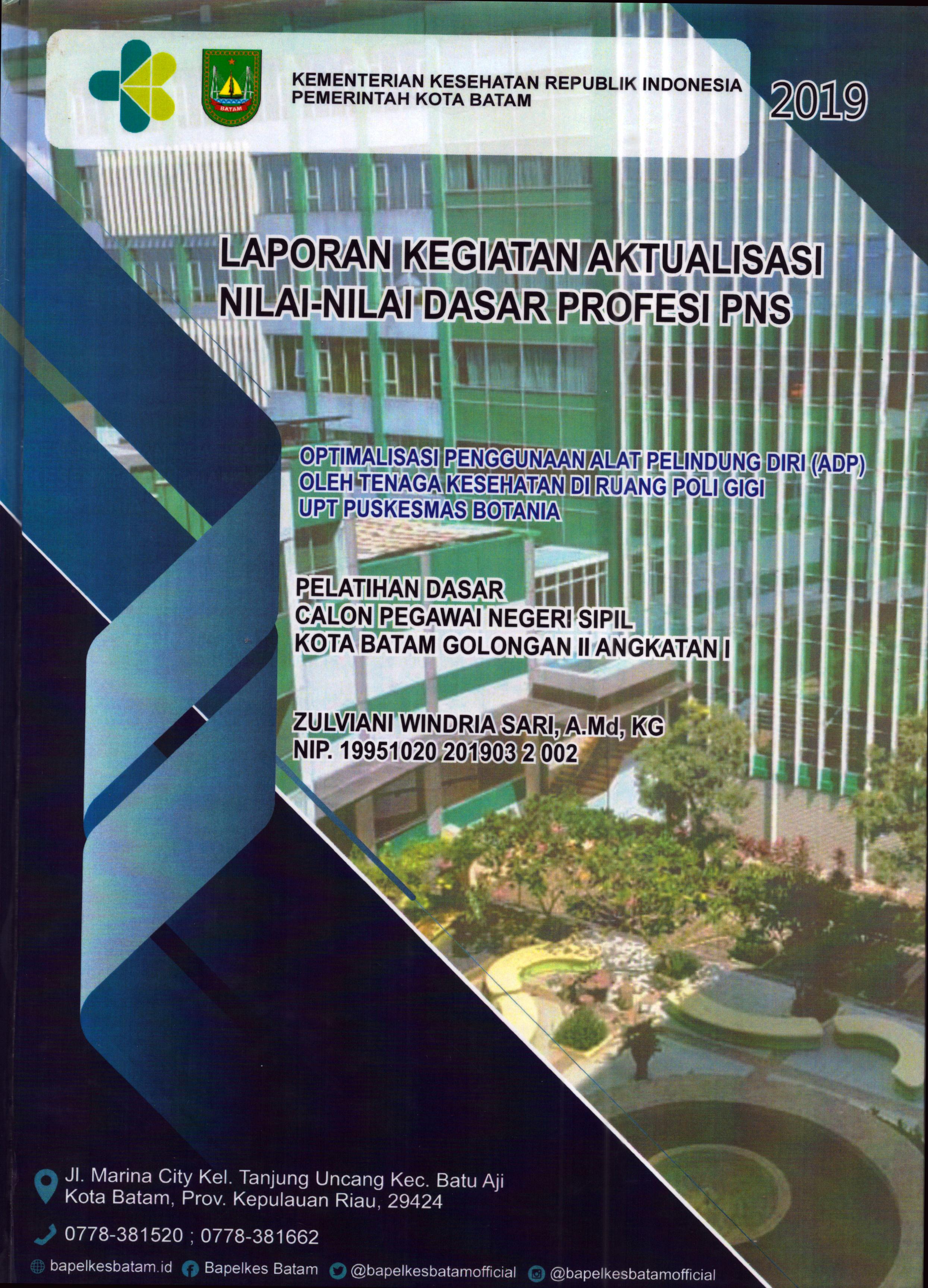 Cover Optimalisasi Penggunaan Alat Pelindung Diri (APD) oleh Tenaga Kesehatan Di Ruang Poli Gigi UPT Puskesmas Botania :  Pelatihan Dasar Calon Pegawai Negeri Sipil Golongan II  Kota Batam / Zulviani Windria Sari,A.Md.KG