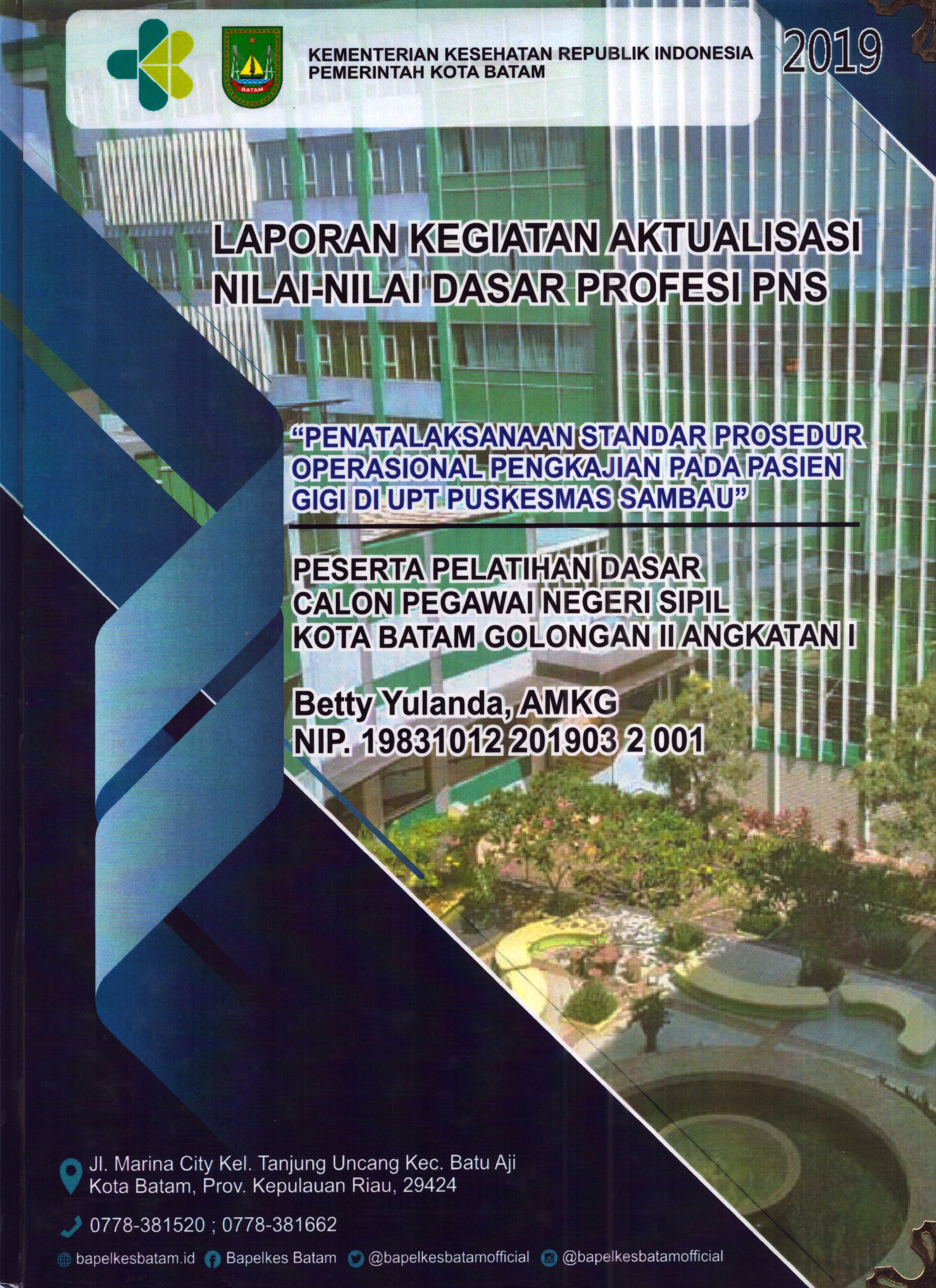 Cover Penatalaksanaan Standar Prosedur Operasional Pengkajian pada Pasien Gigi Di UPT Puskesmas Sambau :  Pelatihan Dasar Calon Pegawai Negeri Sipil Golongan II  Kota Batam / Betty Yulanda,AMKG