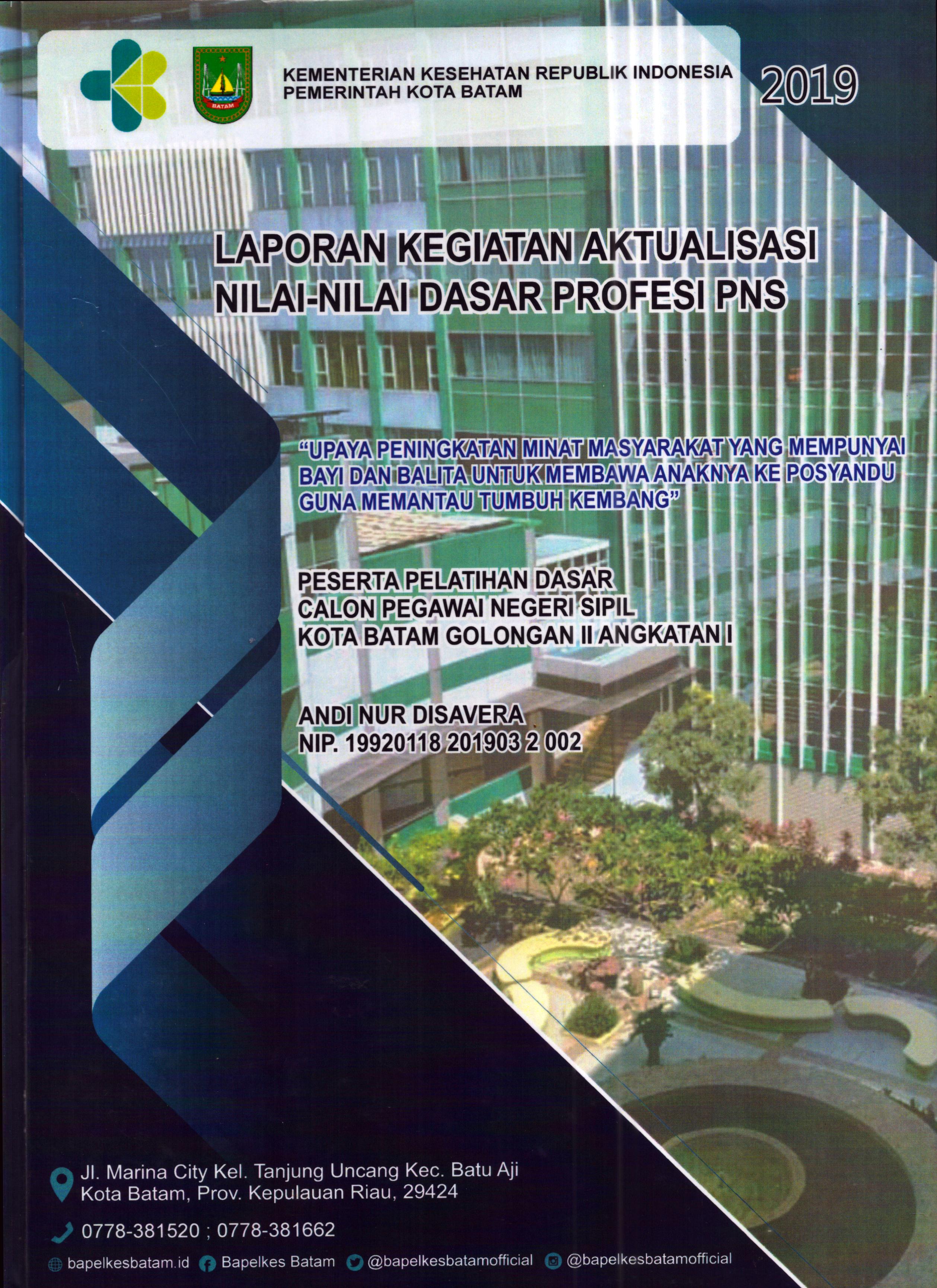 Cover Upaya Peningkatan Minat Masyarakat yang Mempunyai Bayi dan Balita untuk Membawa Anaknya ke Posyandu Guna Memantau Tumbuh Kembang :  Pelatihan Dasar Calon Pegawai Negeri Sipil Golongan II  Kota Batam / Andi Nur Disavera