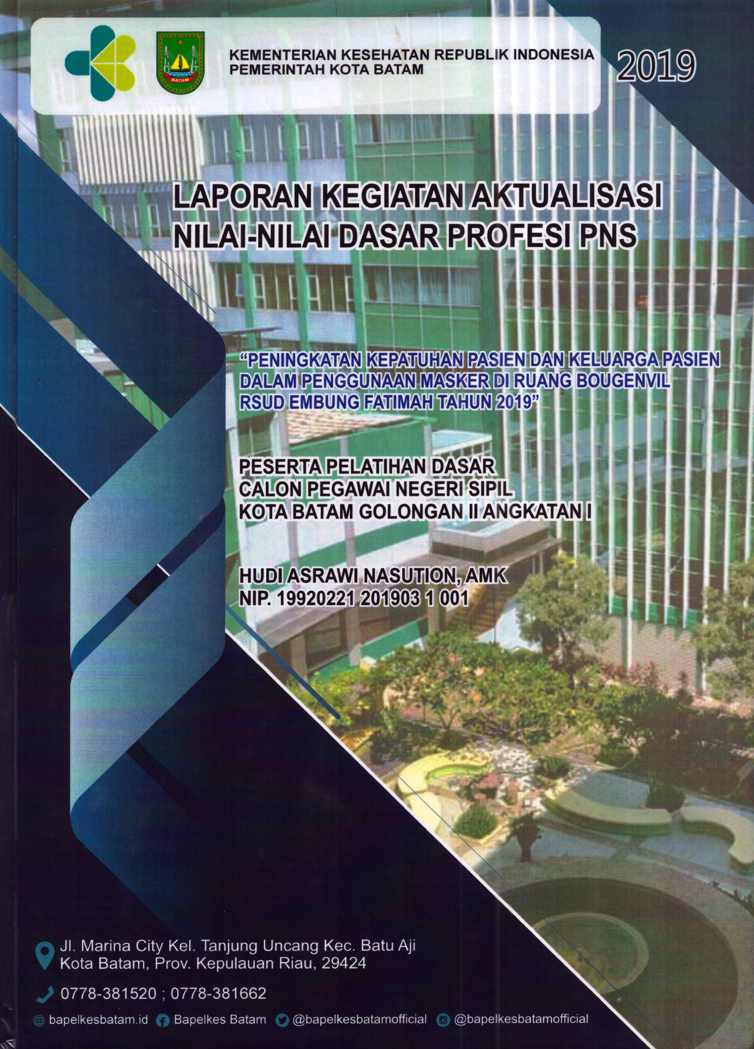 Cover Peningkatan Kepatuhan Pasien dan Keluarga Pasien dalam Penggunaan Masker Di Ruang Bougenvil RSUD Embung Fatimah Tahun 2019 :  Pelatihan Dasar Calon Pegawai Negeri Sipil Golongan II  Kota Batam / Hudi Asrawi Nasution,AMK