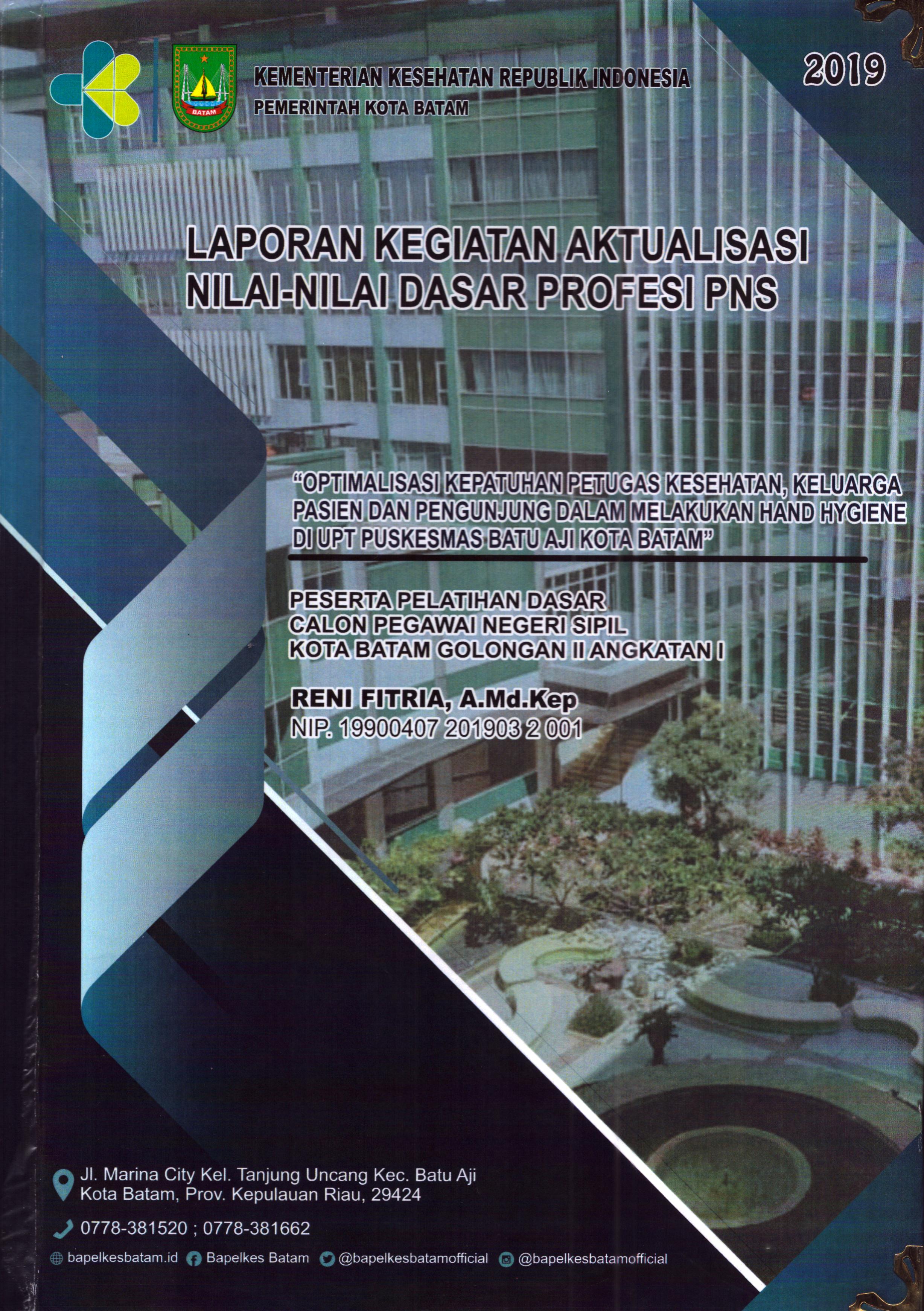Cover Optimalisasi Kepatuhan Petugas Kesehatan, Keluarga Pasien dan Pengunjung dalam Melakukan Hand Hygiene Di UPT Puskesmas Batu Aji Kota Batam :  Pelatihan Dasar Calon Pegawai Negeri Sipil Golongan II  Kota Batam / Reni Fitria,A.Md.Kep