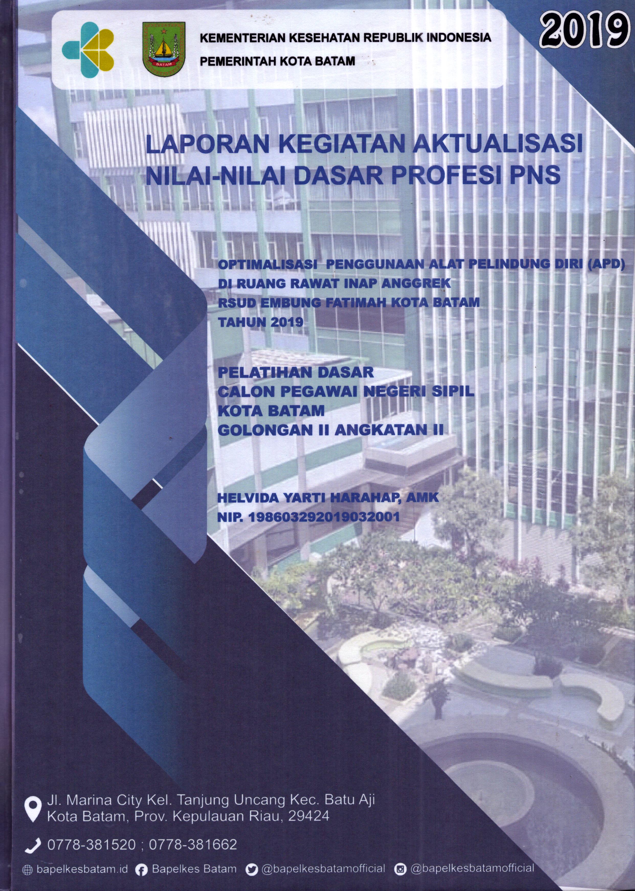 Cover Optimalisasi Penggunaan Alat Pelindung Diri (APD) Di Ruang Rawat Inap Anggrek RSUD Embung Fatimah Kota Batam Tahun 2019 :  Pelatihan Dasar Calon Pegawai Negeri Sipil Golongan II  Kota Batam / Helvida Yarti Harahap,AMK