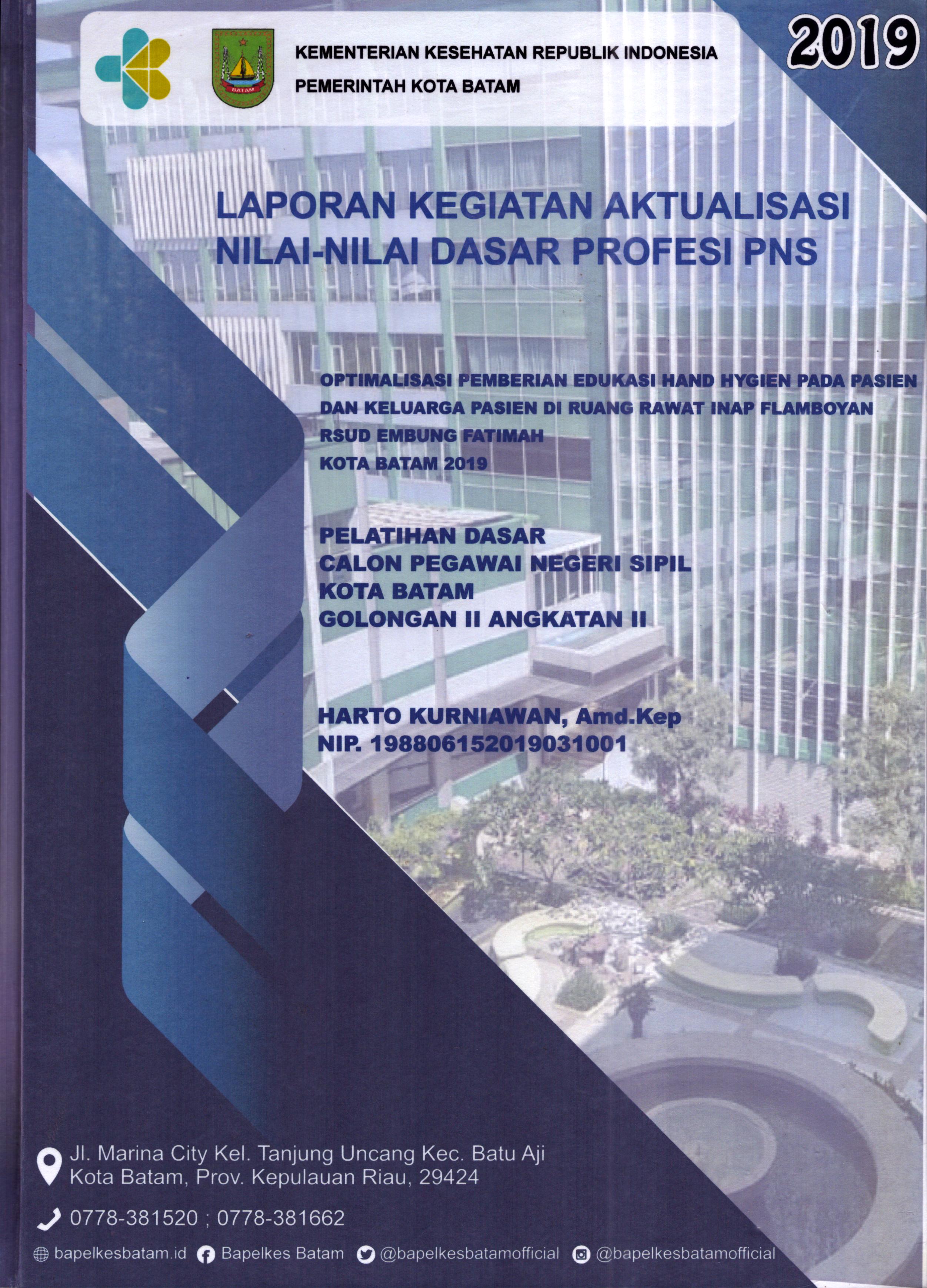 Cover Optimalisasi Pemberian Edukasi Hand Hygiene pada Pasien dan Keluarga Pasien Di Ruang Rawat Inap Flamboyan RSUD Embung Fatimah Kota Batam 2019 :  Pelatihan Dasar Calon Pegawai Negeri Sipil Golongan II  Kota Batam / Harto Kurniawan,A.Md.Kep
