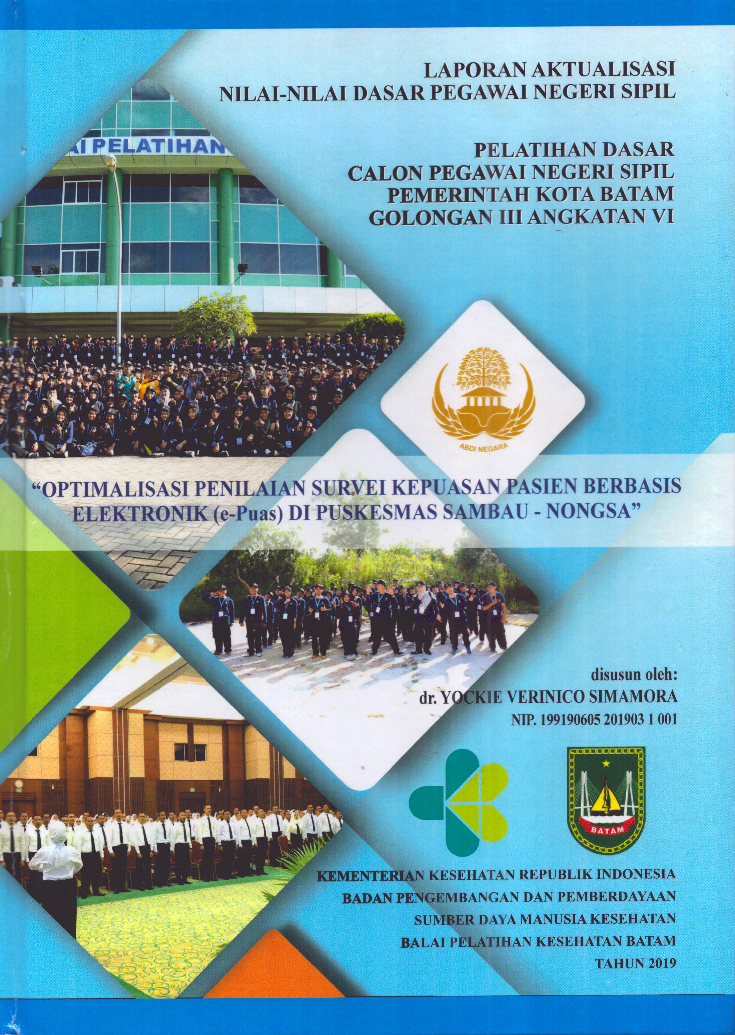 Cover Optimalisasi Penilaian Survei Kepuasan Pasien Berbasis Elektronik (e-Puas) Di Puskesmas Sambau-Nongsa :  Pelatihan Dasar Calon Pegawai Negeri Sipil Golongan III  Kota Batam / dr. Yockie Verinico Simamora