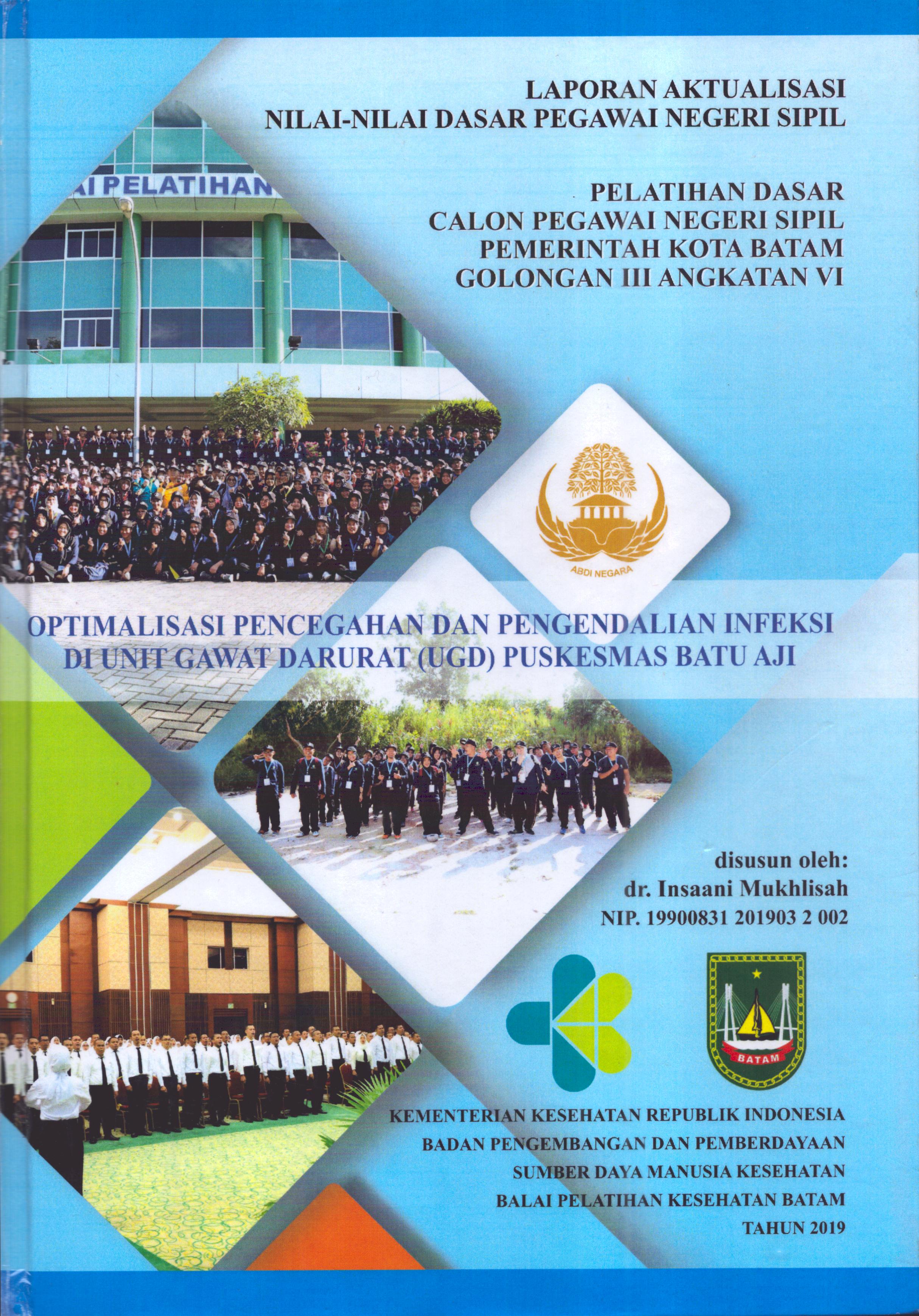 Cover Optimalisasi Pencegahan dan Pengendalian Infeksi Di Unit Gawat Darurat (UGD) Puskesmas Batu Aji :  Pelatihan Dasar Calon Pegawai Negeri Sipil Golongan III  Kota Batam / dr. Insaani Mukhlisah