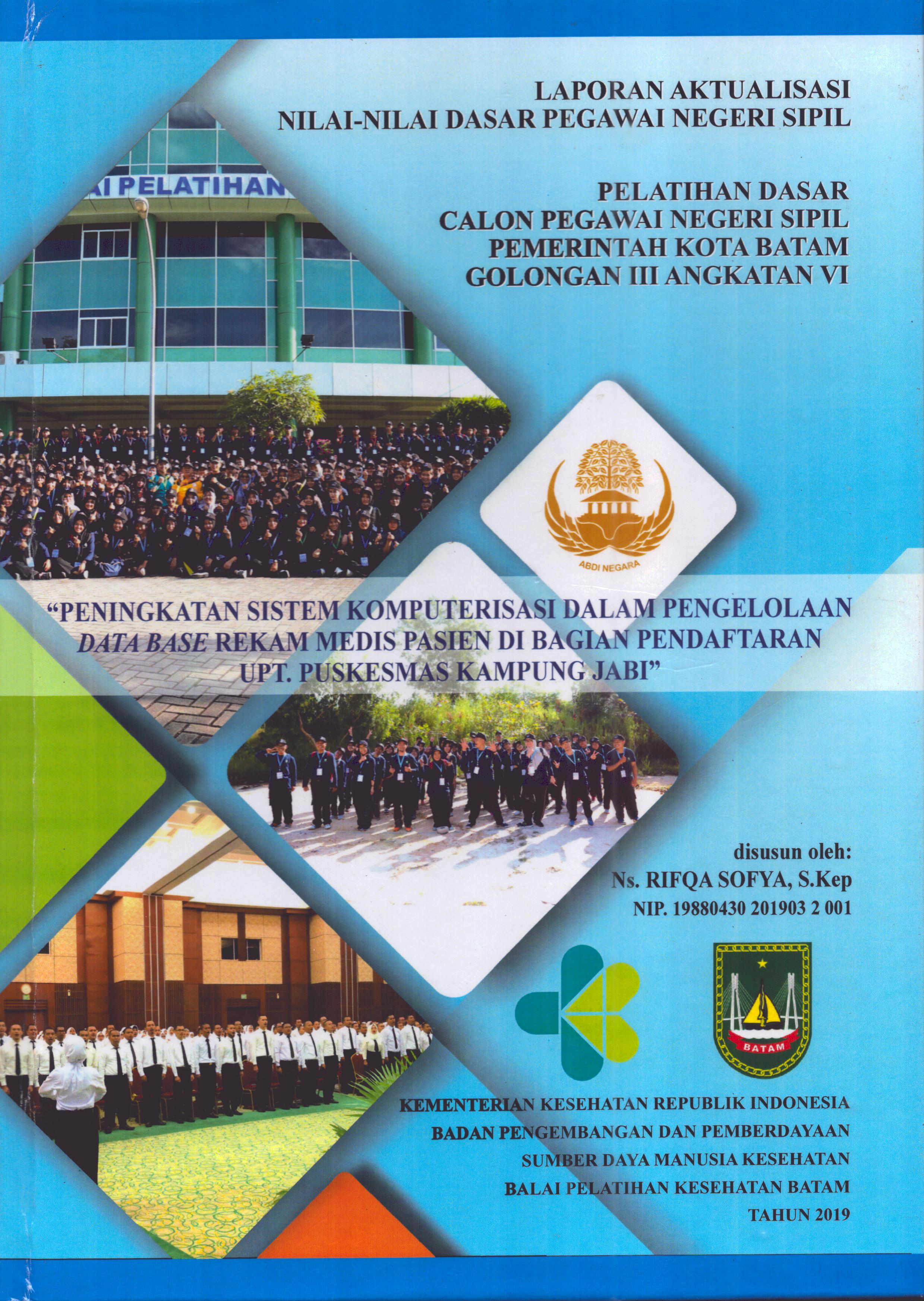 Cover Peningkatan Sistem Komputerisasi dalam Pengelolaan Data Base Rekam Medis Pasien Di Bagian Pendaftaran UPT Puskesmas Kampung Jabi :  Pelatihan Dasar Calon Pegawai Negeri Sipil Golongan III  Kota Batam / Ns. Rifqa Sofya,S.Kep