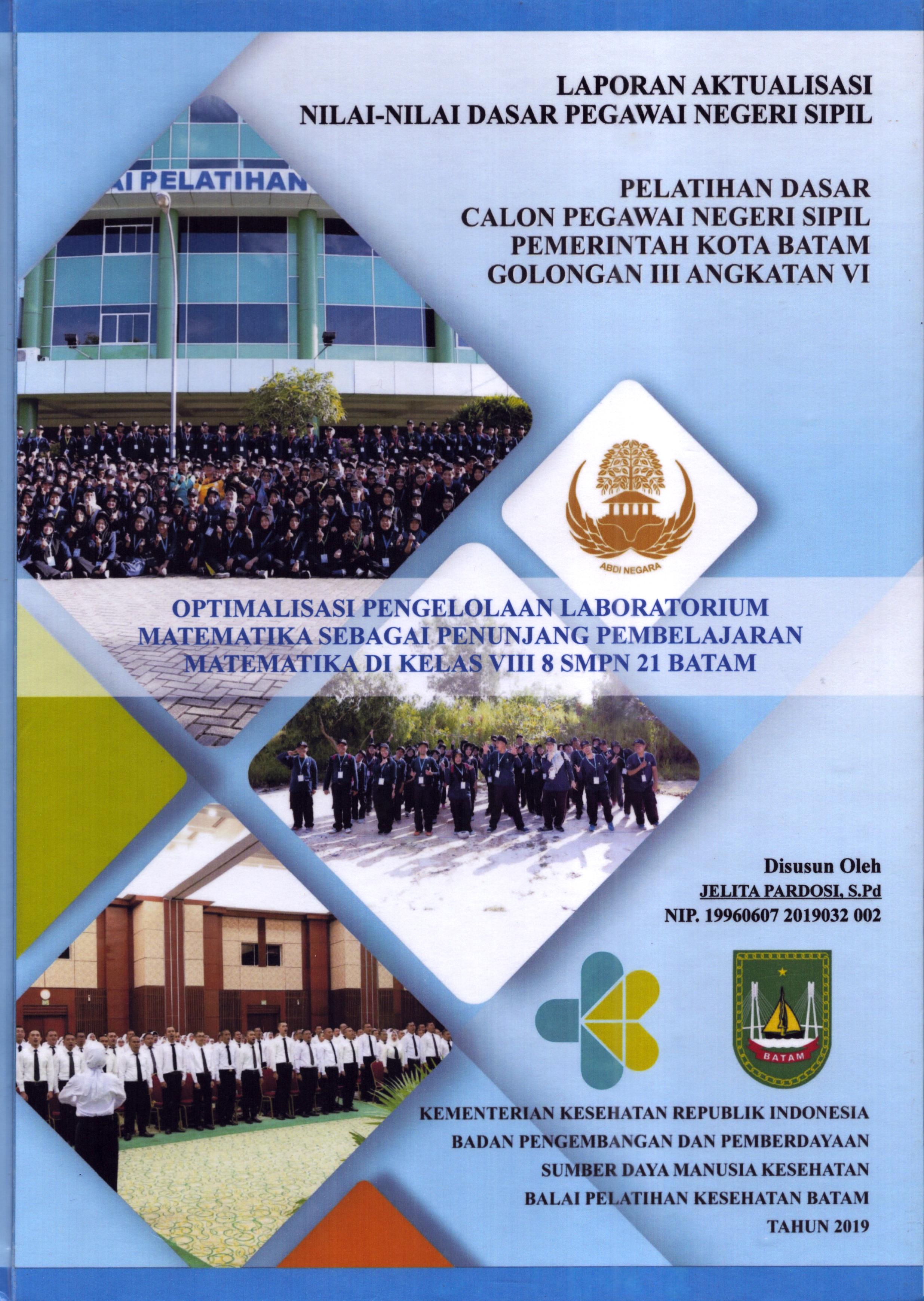 Cover Optimalisasi Pengelolaan Laboratorium Matematika Sebagai Penunjang Pembelajaran Matematika Di Kelas VIII 8 SMPN 21 Batam :  Pelatihan Dasar Calon Pegawai Negeri Sipil Golongan III  Kota Batam / Jelita Pardosi,S.Pd