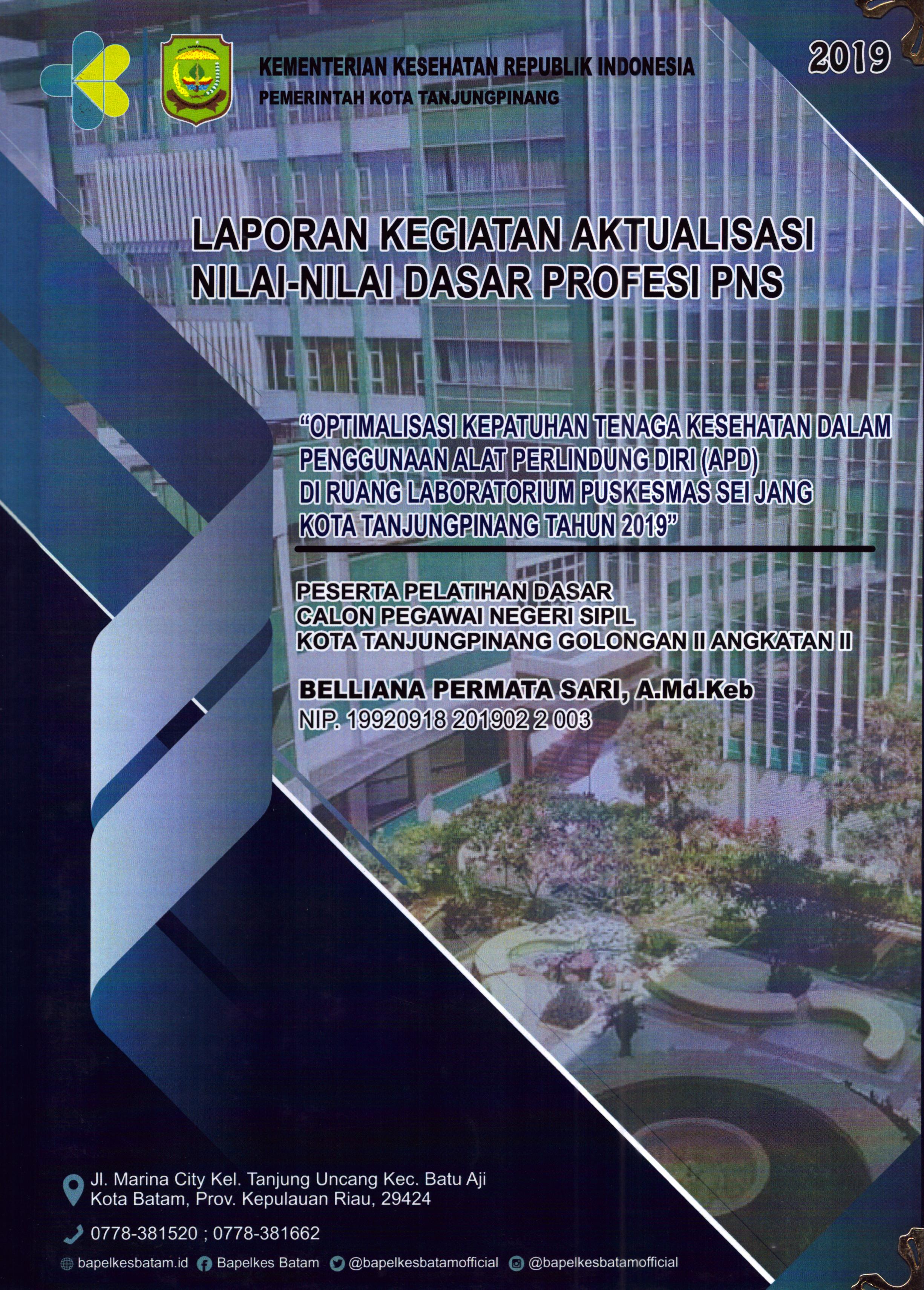 Cover Optimalisasi Kepatuhan Tenaga Kesehatan dalam Penggunaan Alat Pelindung Diri (APD) Di Ruang Laboratorium Puskesmas Sei Jang Kota TanjungPinang Tahun 2019 :  Pelatihan Dasar Calon Pegawai Negeri Sipil Golongan II  Tanjung Pinang / Belliana Permata Sari,A.Md.Keb