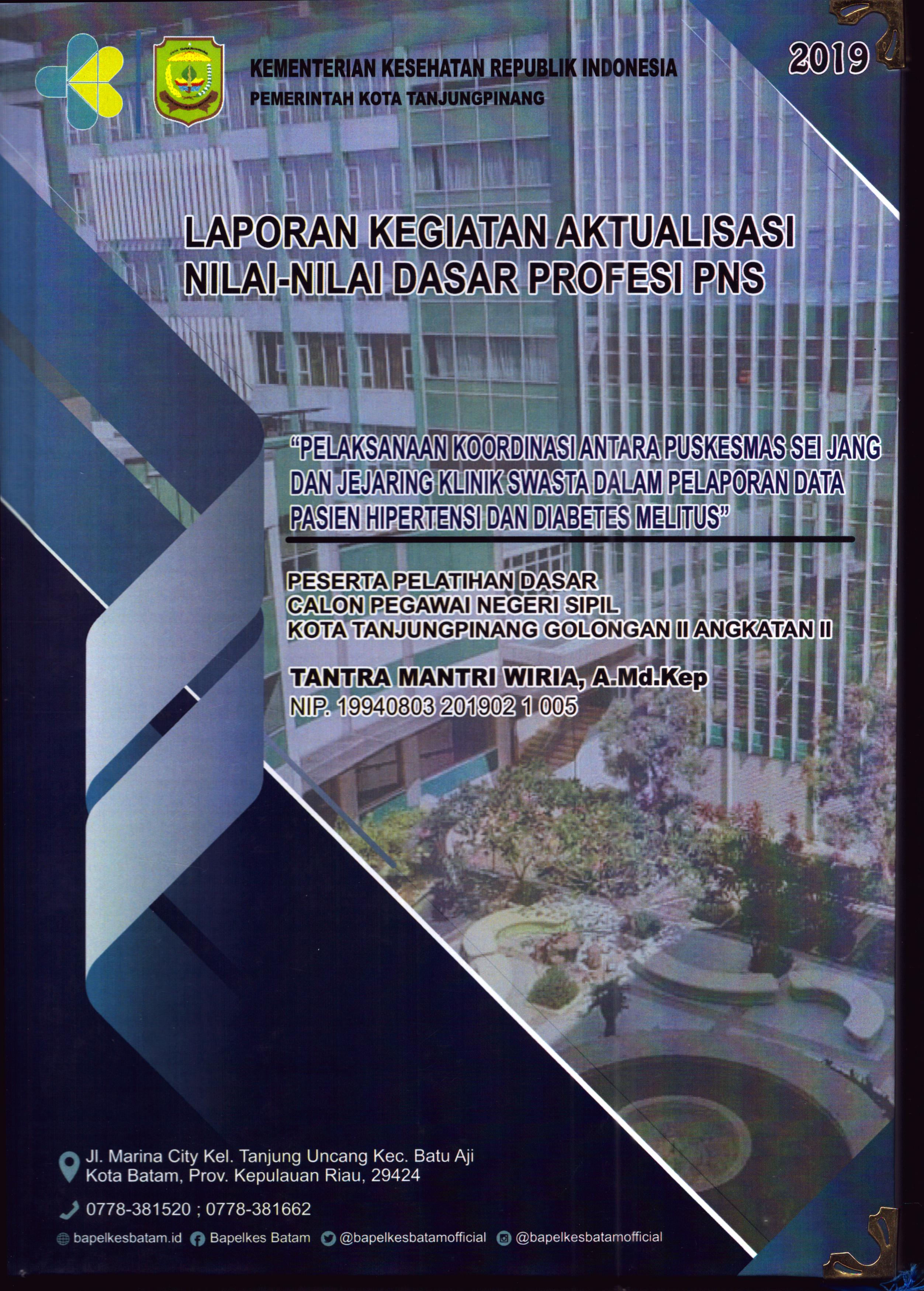 Cover Pelaksanaan Koordinasi Antara Puskesmas Sei Jang dan Jejaring Klinik Swasta dalam Pelaporan Data Pasien Hipertensi dan Diabetes Melitus :  Pelatihan Dasar Calon Pegawai Negeri Sipil Golongan II  Tanjung Pinang / Tantra Mantri Wiria,A.Md.Kep