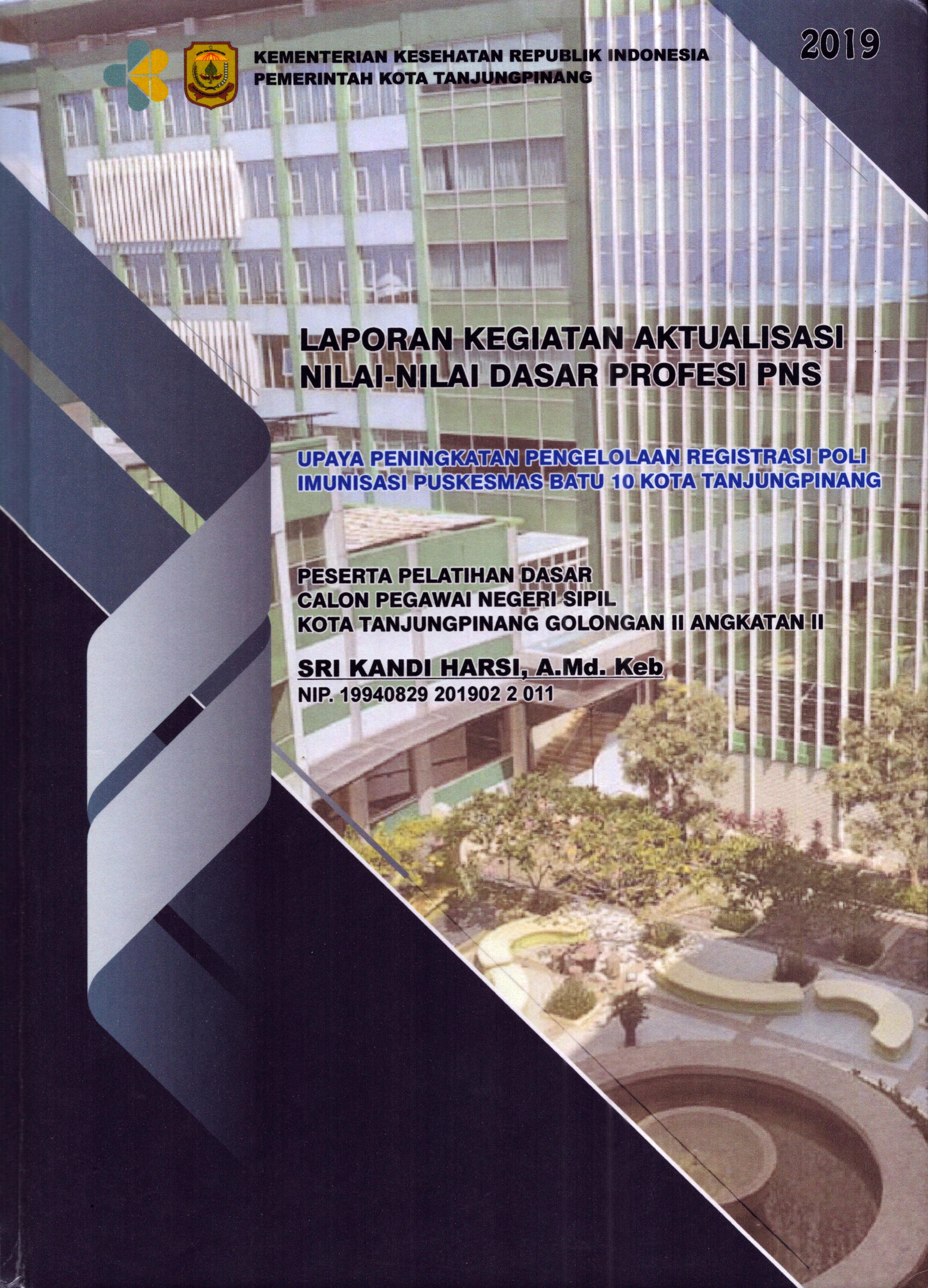Cover Upaya Peningkatan Pengelolaan Registrasi Poli Imunisasi Puskesmas Batu 10 Kota TanjungPinang :  Pelatihan Dasar Calon Pegawai Negeri Sipil Golongan II  Tanjung Pinang / Sri Kandi Hasri,A.Md.Keb