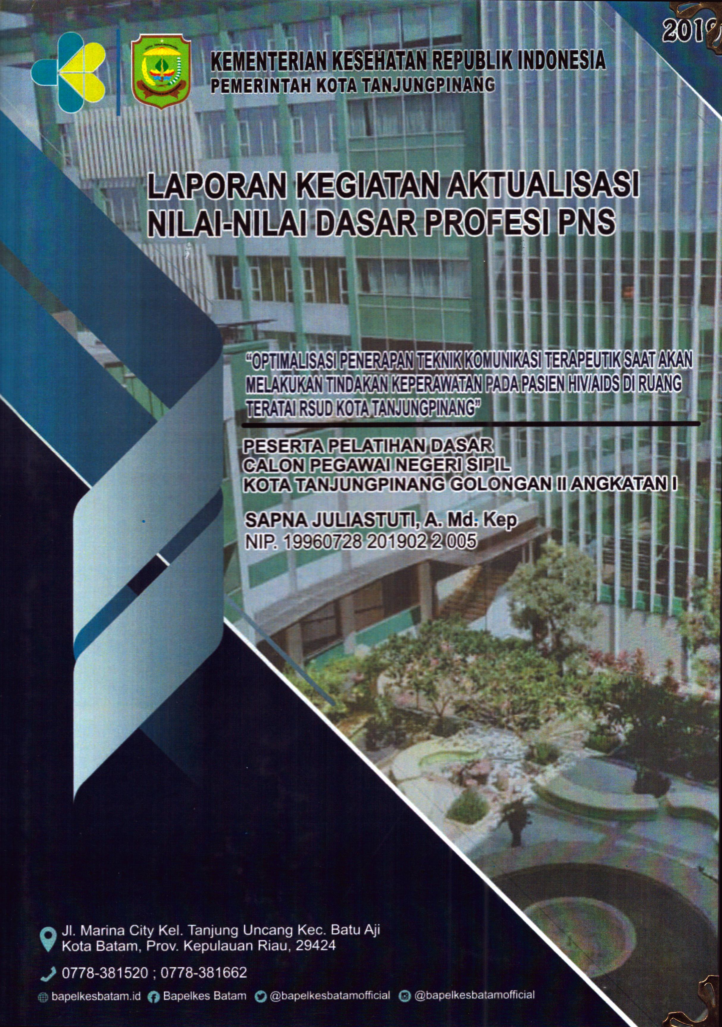 Cover Optimalisasi Penerapan Teknik Komunikasi Terapeutik Saat Akan Melakukan Tindakan Keperawatan pada Pasien HIV/AIDS Di Ruang Teratai RSUD TanjungPinang :  Pelatihan Dasar Calon Pegawai Negeri Sipil Golongan II  Tanjung Pinang / Sapna Juliastuti,A.Md.Kep