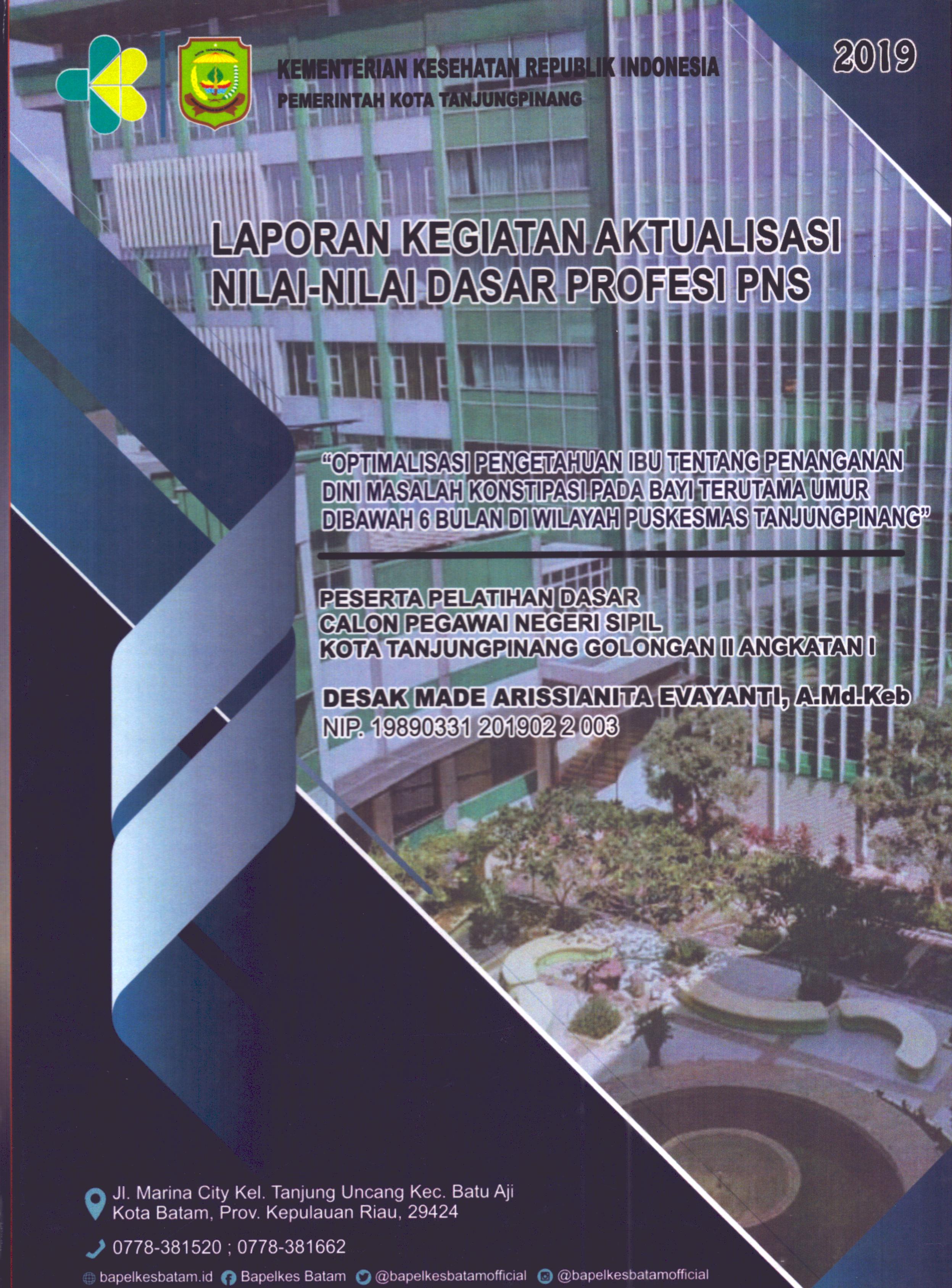 Cover Optimalisasi Pengetahuan Ibu tentang Penanganan Dini Masalah Konstipasi pada Bayi Terutama Umur Dibawah 6 Bulan Di Wilayah Puskesmas TanjungPinang :  Pelatihan Dasar Calon Pegawai Negeri Sipil Golongan II  Tanjung Pinang / Desak Made Arissianita Evayanti,A.Md.Keb