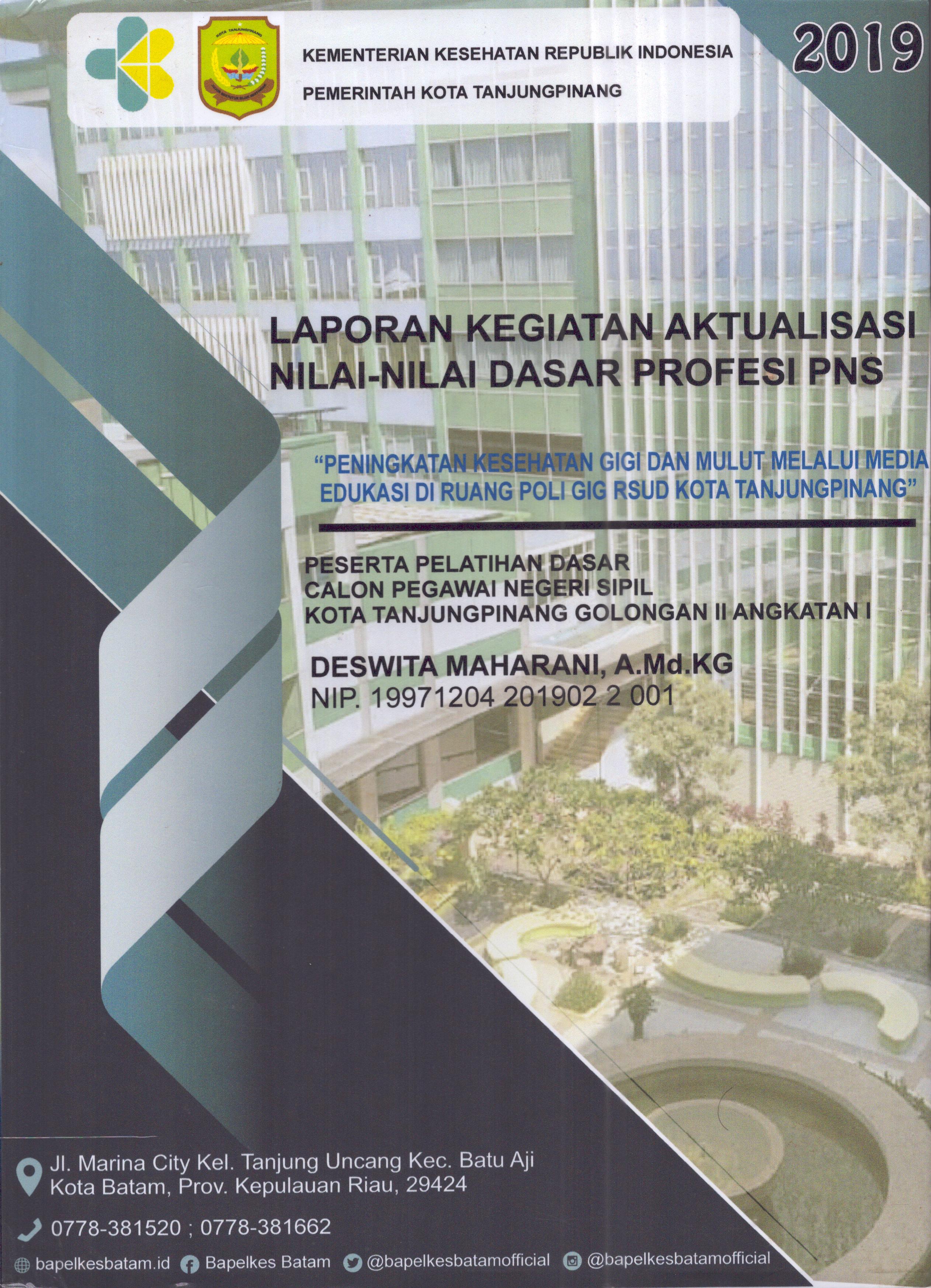 Cover Peningkatan Kesehatan Gigi dan Mulut melalui Media Edukasi Di Ruang Poli Gigi RSUD Kota TanjungPinang :  Pelatihan Dasar Calon Pegawai Negeri Sipil Golongan II  Tanjung Pinang / Deswita Maharani,A.Md.KG