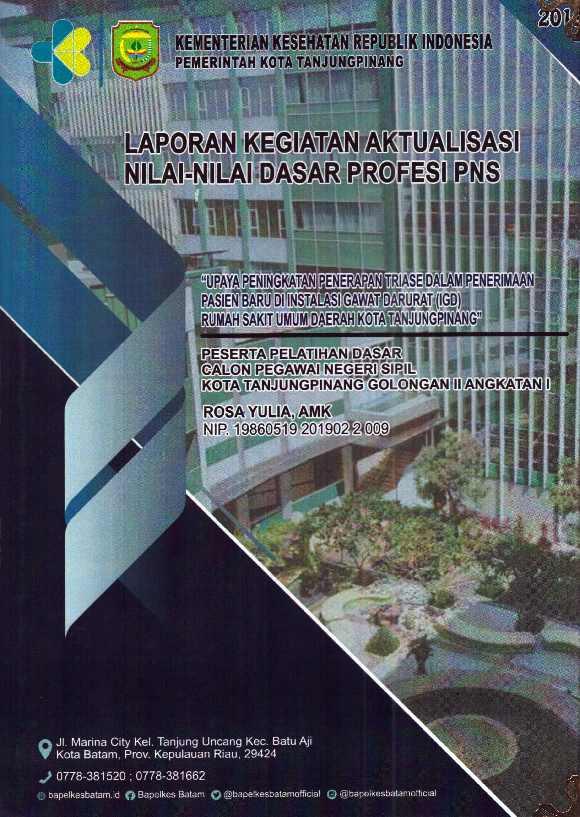Cover Upaya Peningkatan Penerapan Triase dalam Penerimaan Pasien Baru Di Instalasi Gawat Darurat (IGD) Rumah Sakit Umum Daerah Kota TanjungPinang :  Pelatihan Dasar Calon Pegawai Negeri Sipil Golongan II  Tanjung Pinang / Rosa Yulia,AMK