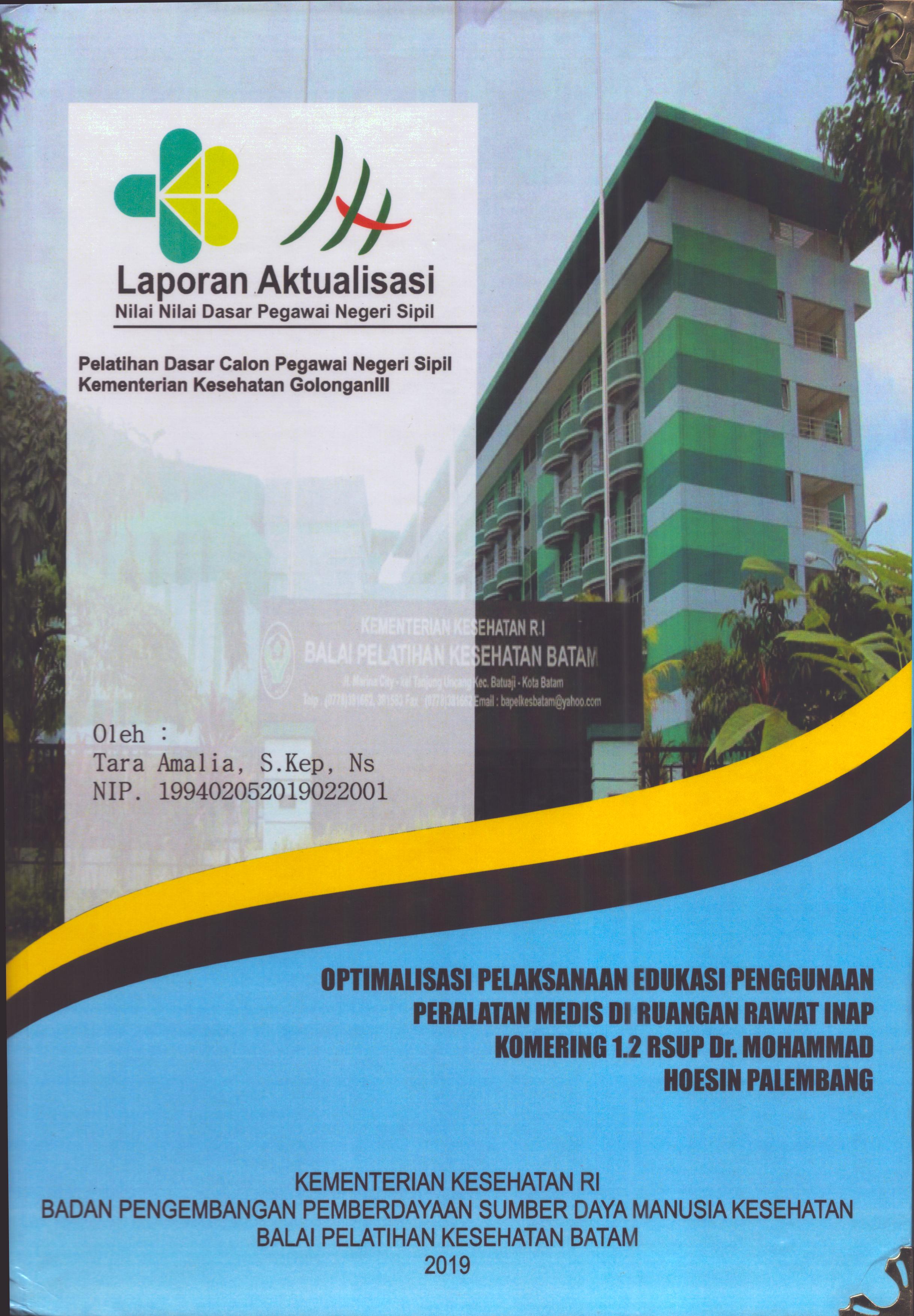 Cover Optimalisasi Pelaksanaan Edukasi Penggunaan Peralatan Medis Di Ruangan Rawat Inap Komering 1.2 RSUP Dr. Mohammad Hoesin Palembang :  Pelatihan Dasar Calon Pegawai Negeri Sipil Golongan III  Kementerian Kesehatan / Tara Amalia, S.Kep