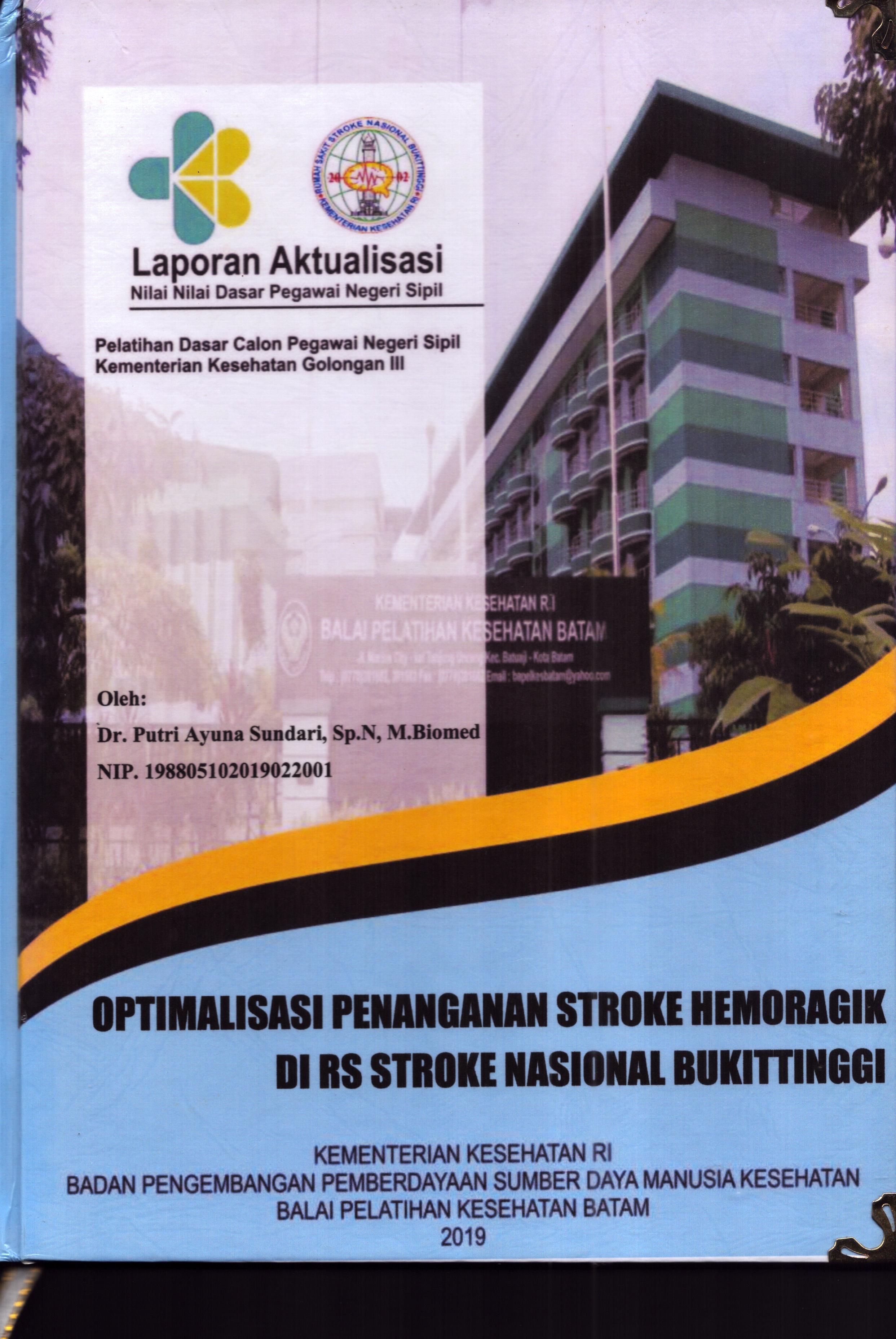Cover Optimalisasi Penanganan Stroke Hemoragik Di RS Stroke Nasional BukitTinggi :  Pelatihan Dasar Calon Pegawai Negeri Sipil Golongan III  Kementerian Kesehatan / Dr. Putri Ayuna Sundari, Sp.N, M.Biomed