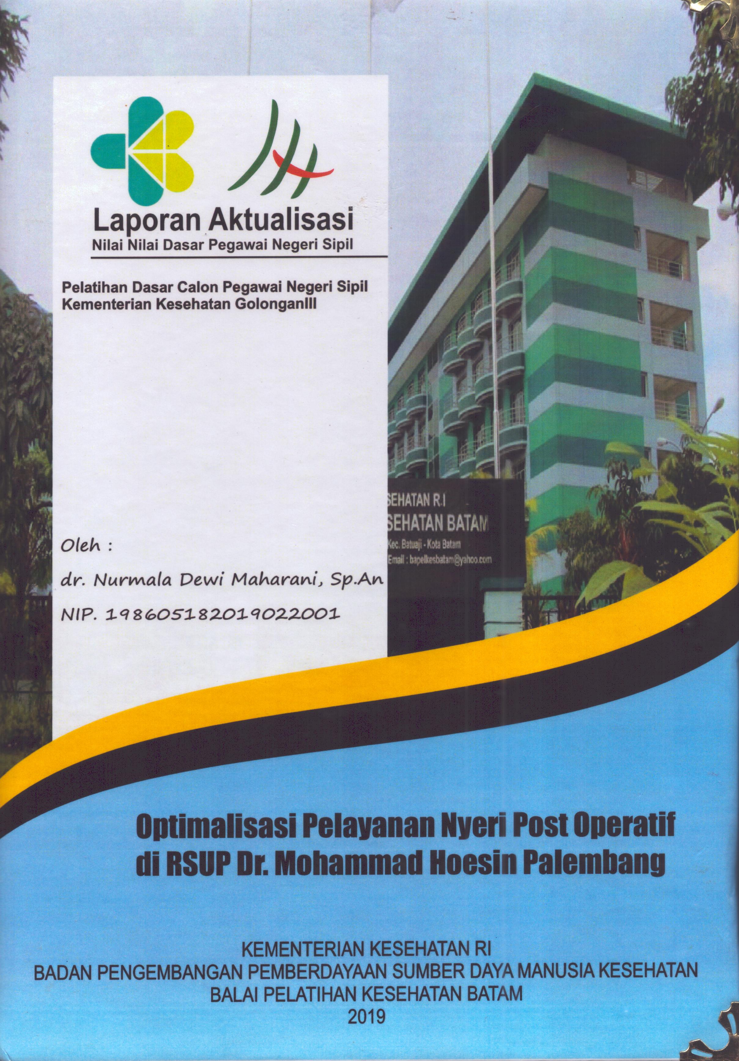 Cover Optimalisasi Pelayanan Nyeri Post Operatif Di RSUP Dr. Mohammad Hoesin Palembang :  Pelatihan Dasar Calon Pegawai Negeri Sipil Golongan III  Kementerian Kesehatan / dr. Nurmala Dewi Maharani,Sp.An