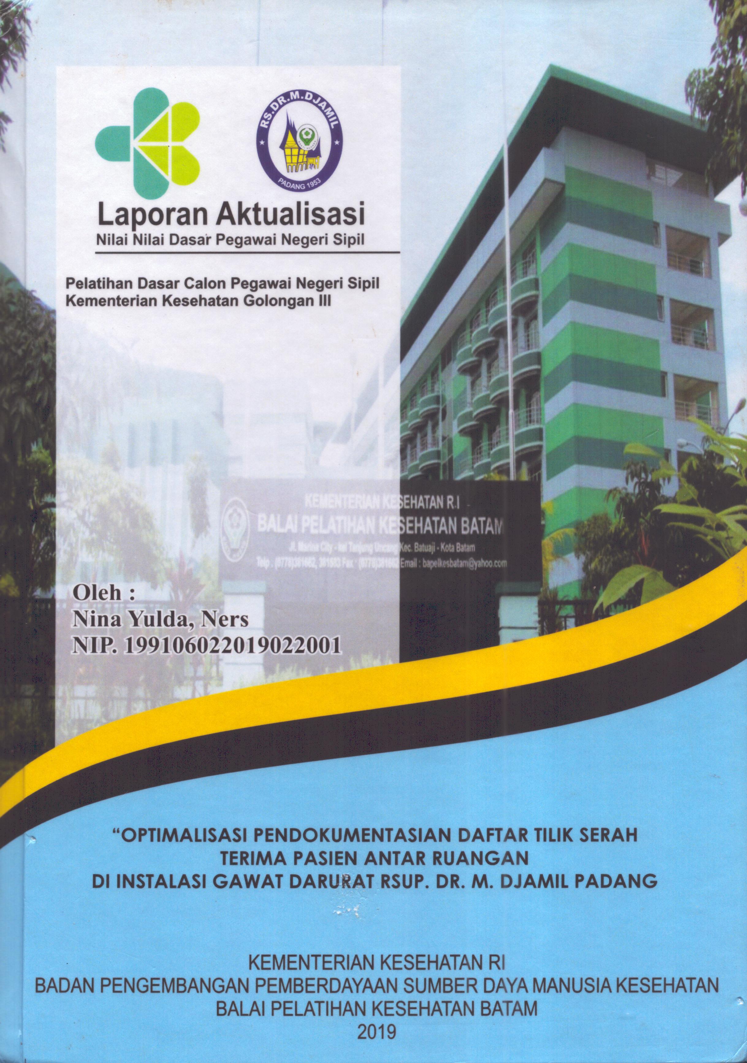 Cover Optimalisasi Pendokumentasian Daftar Tilik Serah Terima Pasien Antar Ruangan Di Instalasi Gawat Darurat RSUP. Dr. M. Djamil Padang :  Pelatihan Dasar Calon Pegawai Negeri Sipil Golongan III  Kementerian Kesehatan / Nina Yulda,Ners
