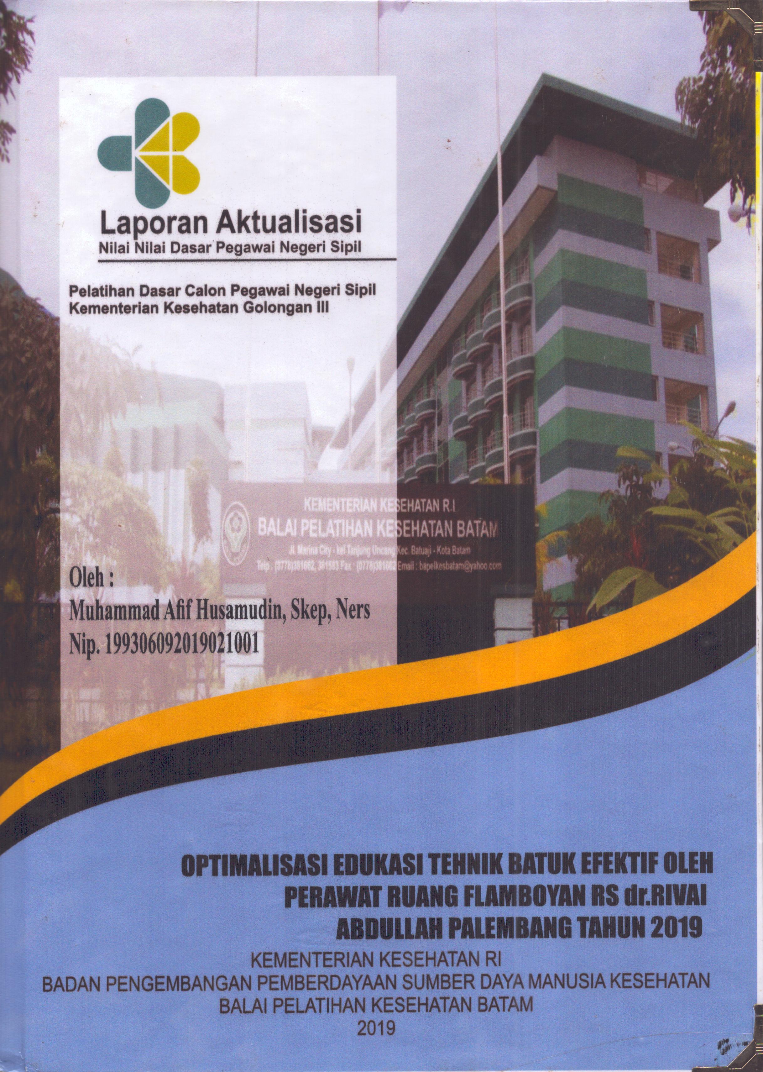 Cover Optimalisasi Edukasi Tehnik Batuk Efektif Oleh Perawat Ruang Flamboyan RS dr. Rivai Abdullah Palembang Tahun 2019 :  Pelatihan Dasar Calon Pegawai Negeri Sipil Golongan III  Kementerian Kesehatan / Muhammad Afif Husamudin,S.Kep,Ners