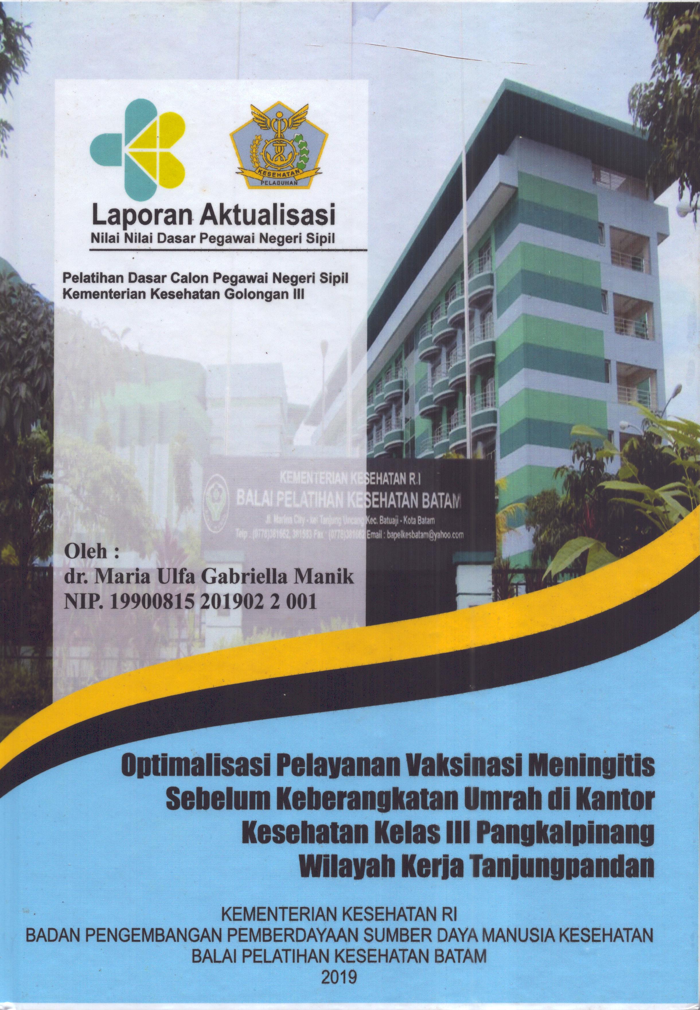 Cover Optimalisasi Pelayanan Vaksinasi Meningitis Sebelem Keberangkatan Umrah Di Kantor Kesehatan Kelas III PangkalPinang Wilayah Kerja TanjungPandan :  Pelatihan Dasar Calon Pegawai Negeri Sipil Golongan III  Kementerian Kesehatan / dr. Maria Ulfa Gabriella Manik