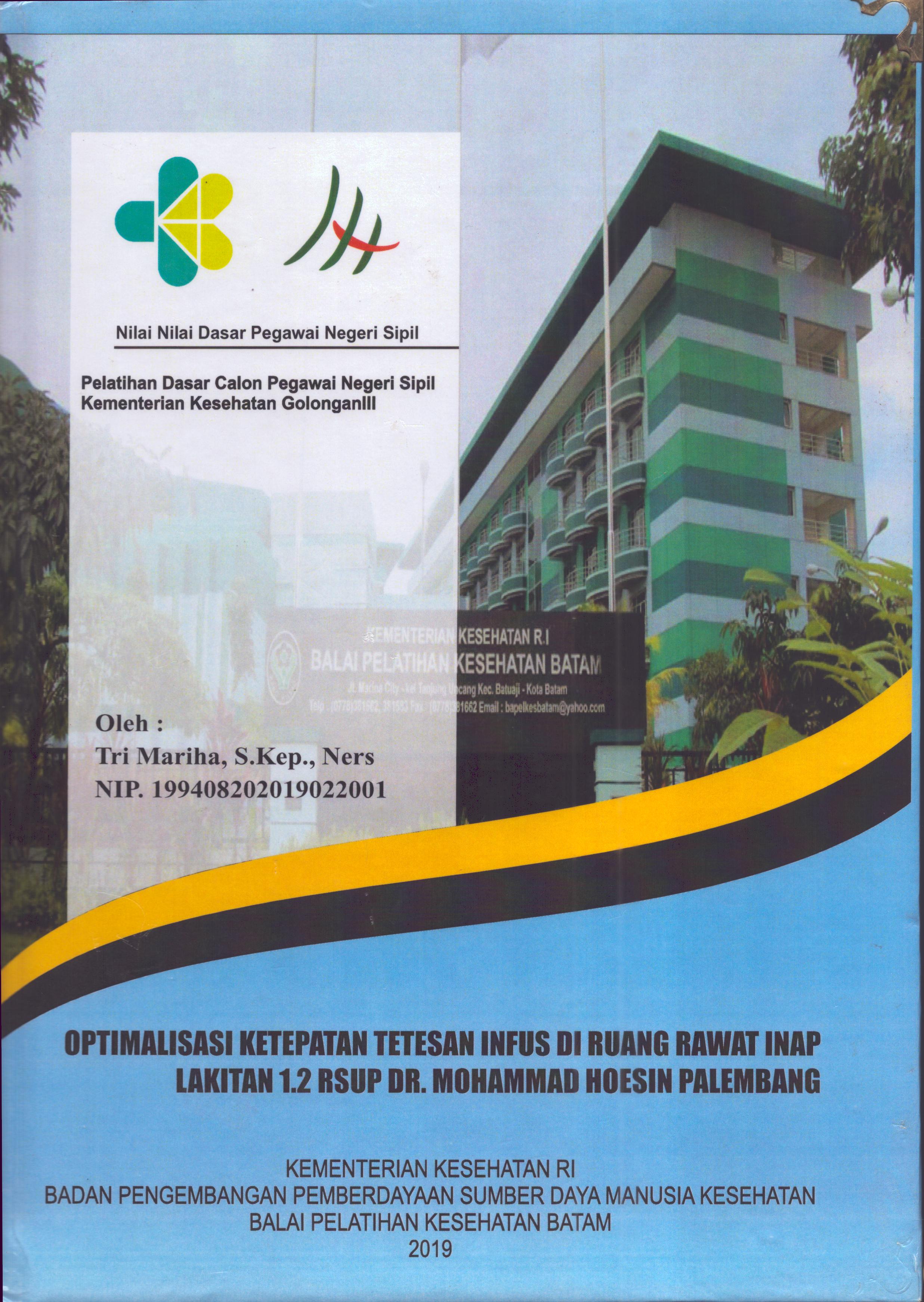 Cover Optimalisasi Ketetapan Tetesan Infus Di Ruang Rawat Inap Lakitan 1.2 RSUP Dr. Mohammad Hoesin Palembang :  Pelatihan Dasar Calon Pegawai Negeri Sipil Golongan III  Kementerian Kesehatan / Tri Mariha,S.Kep., Ners