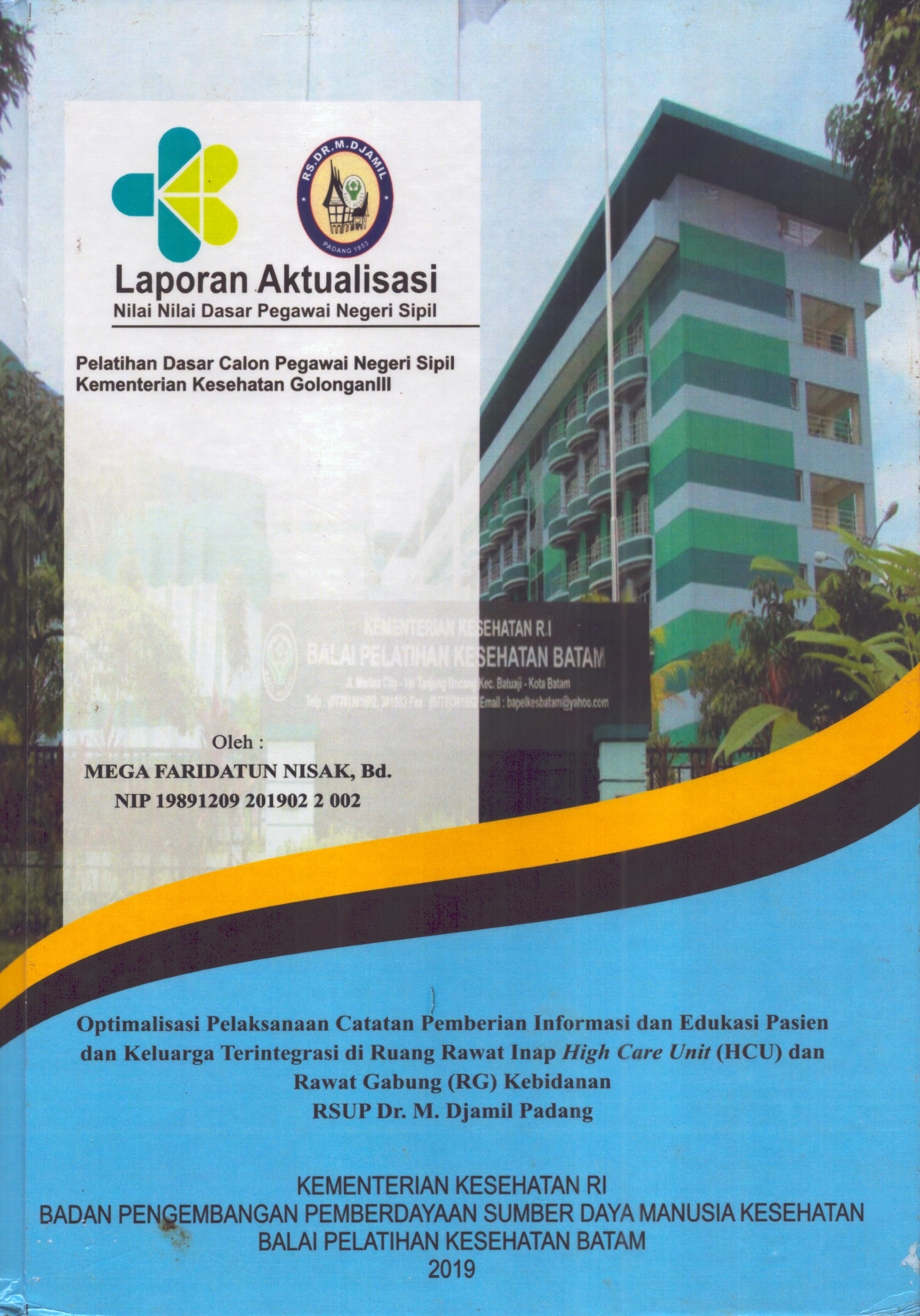 Cover Optimalisasi Pelaksanaan Catatan Pemberian Informasi dan Edukasi Pasien dan Keluarga Terintegrasi DI Ruang Rawat Inap High Care Unit (HCU) dan Rawat Gabung (RG) Kebidanan RSUP Dr. M. Djamil Padang :  Pelatihan Dasar Calon Pegawai Negeri Sipil Golongan III  Kementerian Kesehatan / Mega Faridatun Nisak,Bd.