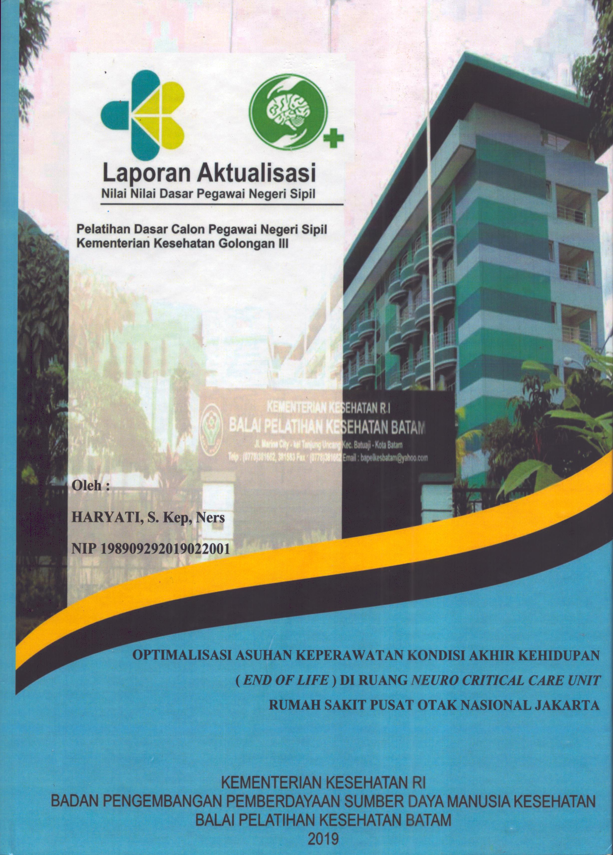 Cover Optimalisasi Asuhan Keperawatan Kondisi Akhir Kehidupan (End of Life) DI Ruang Neuro Critical Care Unit Rumah Sakit Pusat Otak Nasional Jakarta :  Pelatihan Dasar Calon Pegawai Negeri Sipil Golongan III  Kementerian Kesehatan / Haryati, S.Kep.,Ners