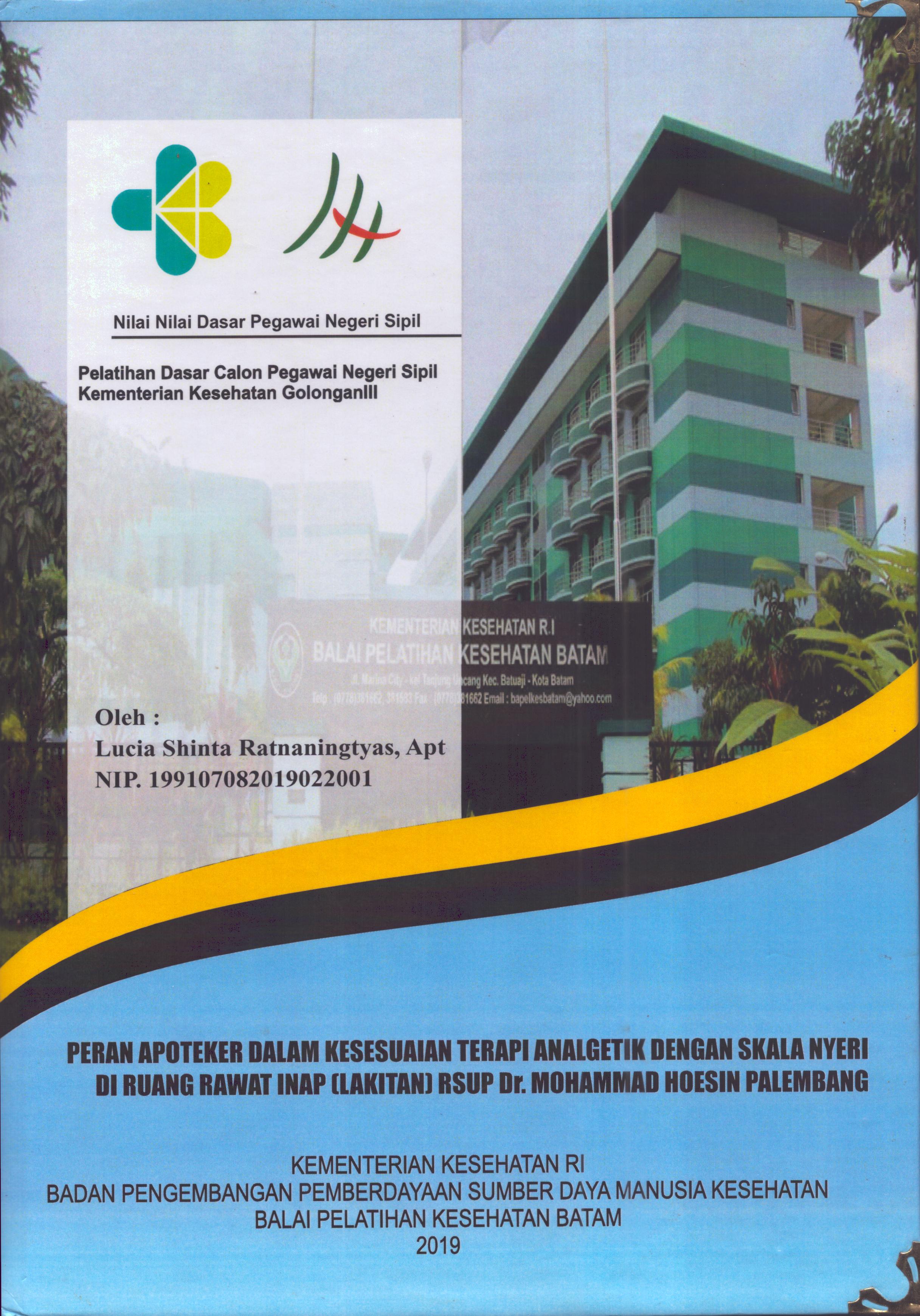 Cover Peran Apoteker dalam Kesesuaian Terapi Analgetik dengan Skala Nyeri Di Ruang Rawat Inap (Lakitan) RSUP Dr. Mohammad Hoesin Palembang :  Pelatihan Dasar Calon Pegawai Negeri Sipil Golongan III  Kementerian Kesehatan / Lucia Shinta Ratnaningtyas,Apt