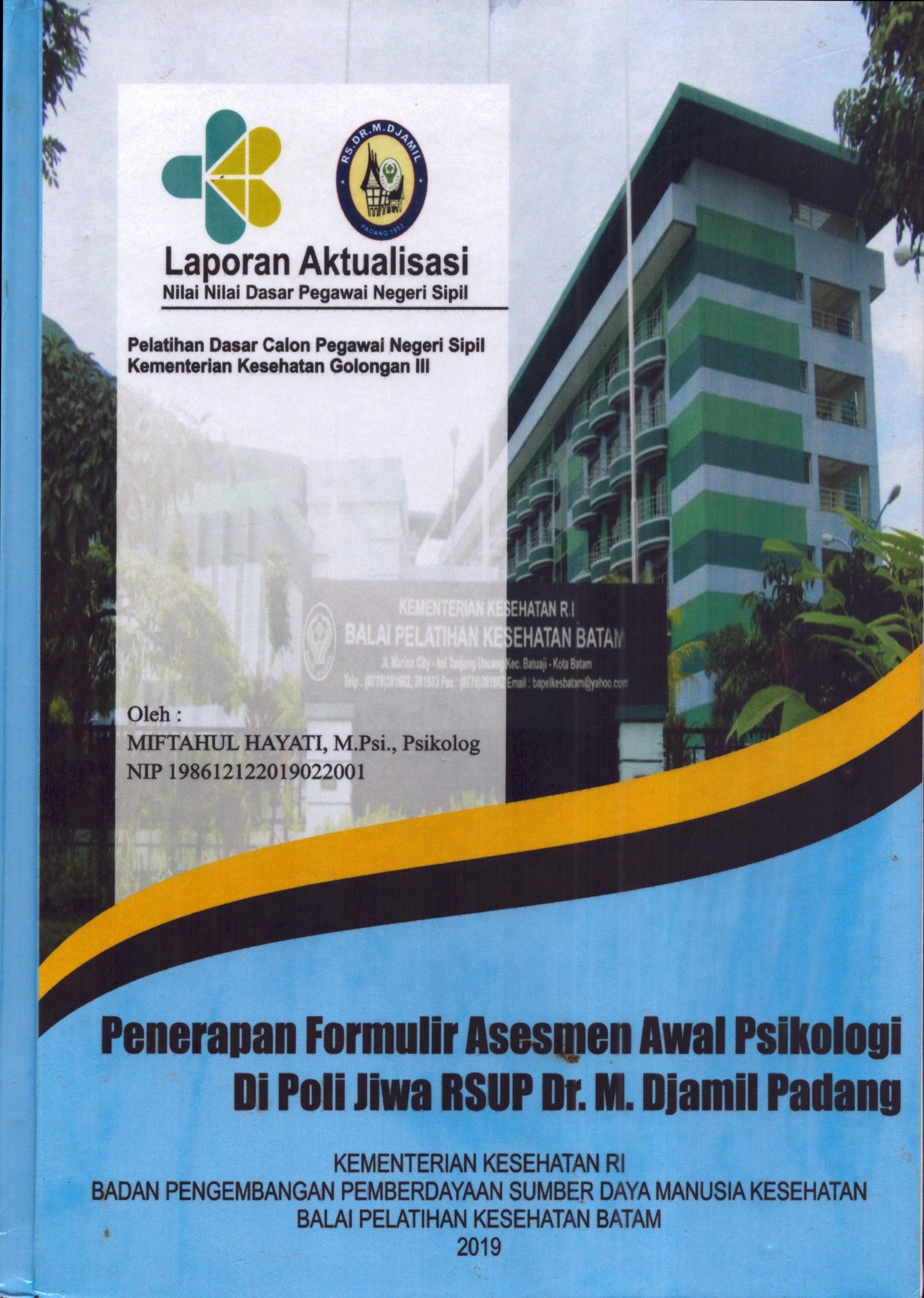 Cover Penerapan Formulir Asesmen Awal Psikologi Di Poli Jiwa RSUP Dr. M. Djamil Padang :  Pelatihan Dasar Calon Pegawai Negeri Sipil Golongan III  Kementerian Kesehatan / Miftahul Hayati,M.Psi.,Psikolog